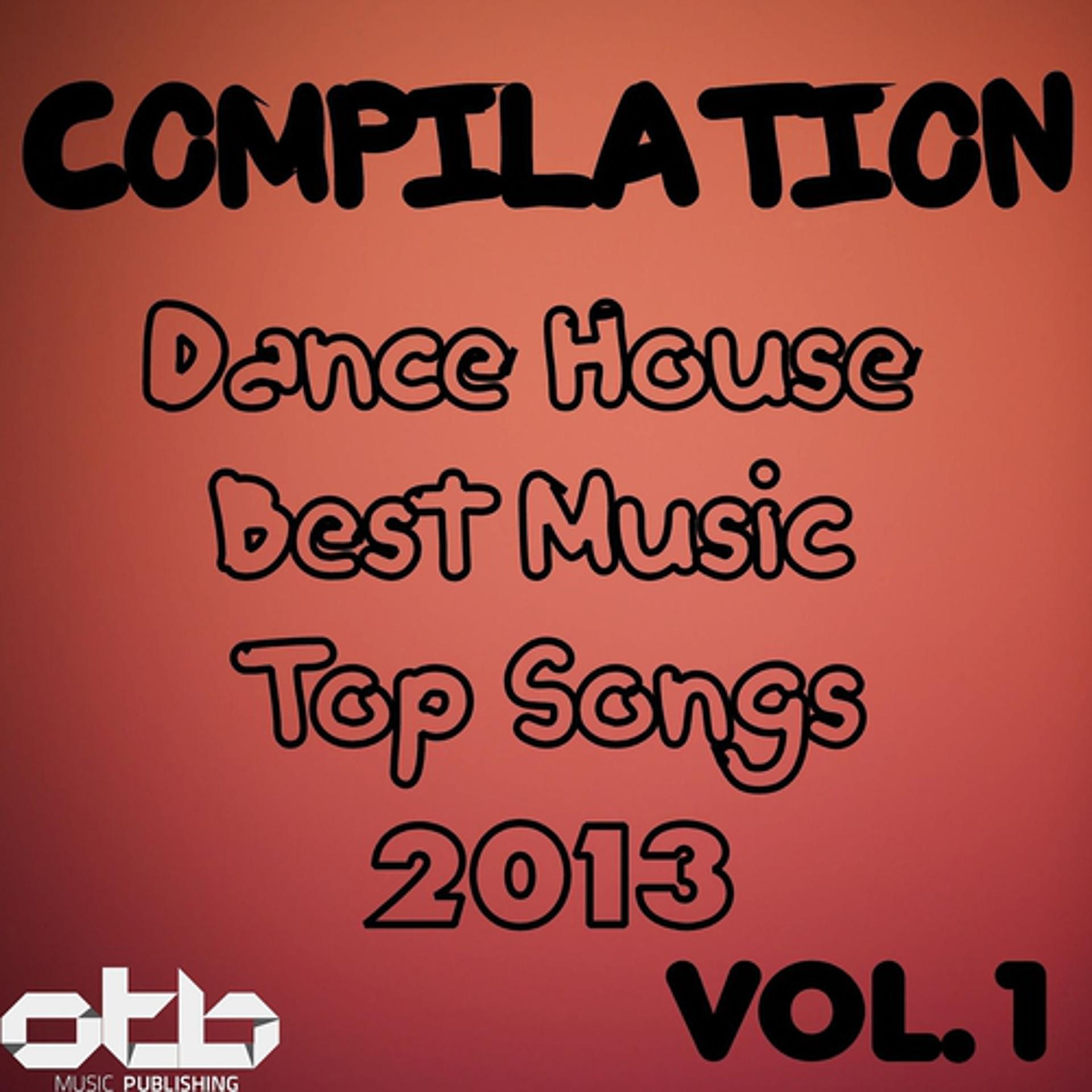 Постер альбома Compilation Dance House Best Music Top Songs 2013, Vol. 1