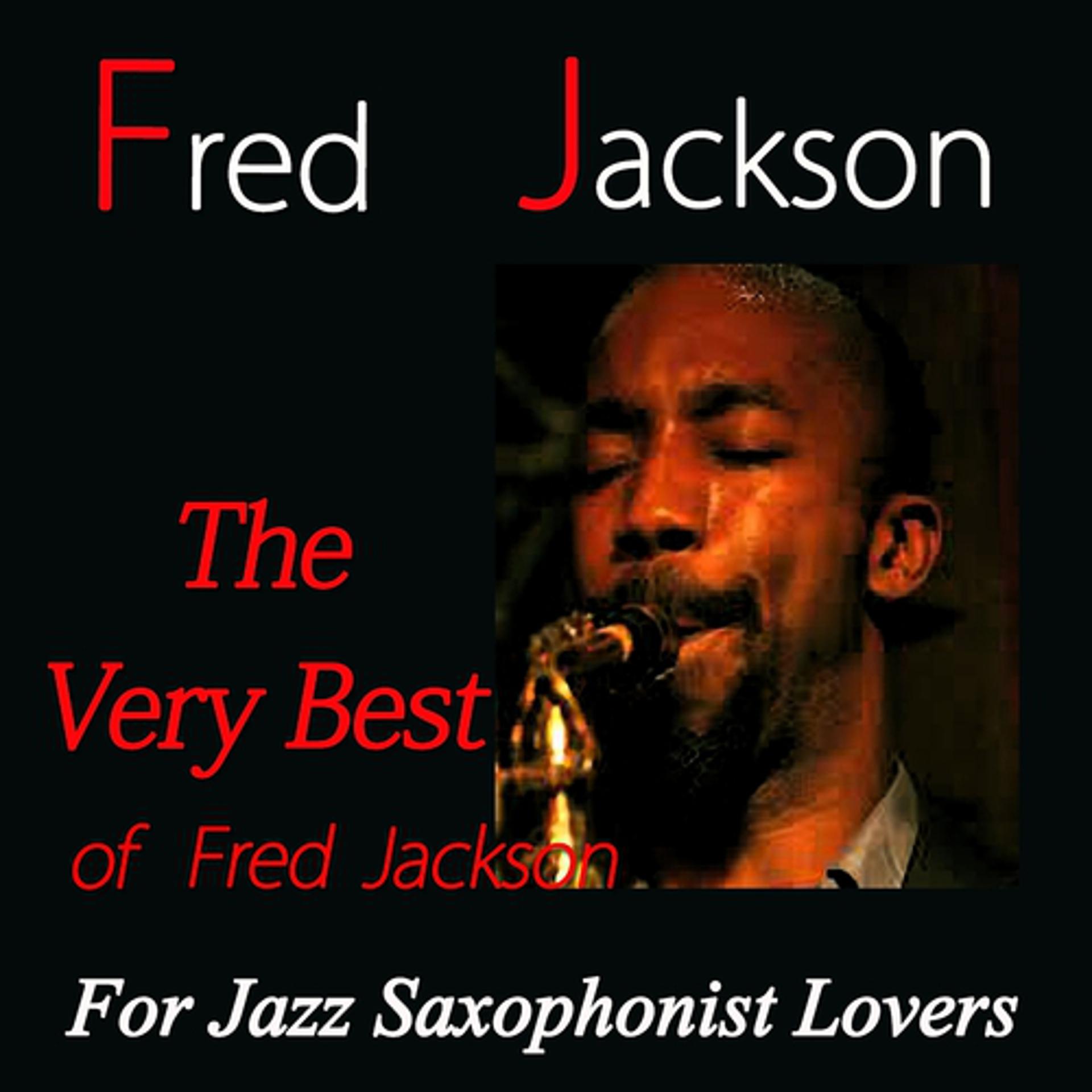 Постер альбома The Very Best of Fred Jackson (For Jazz Saxophonist Lovers)
