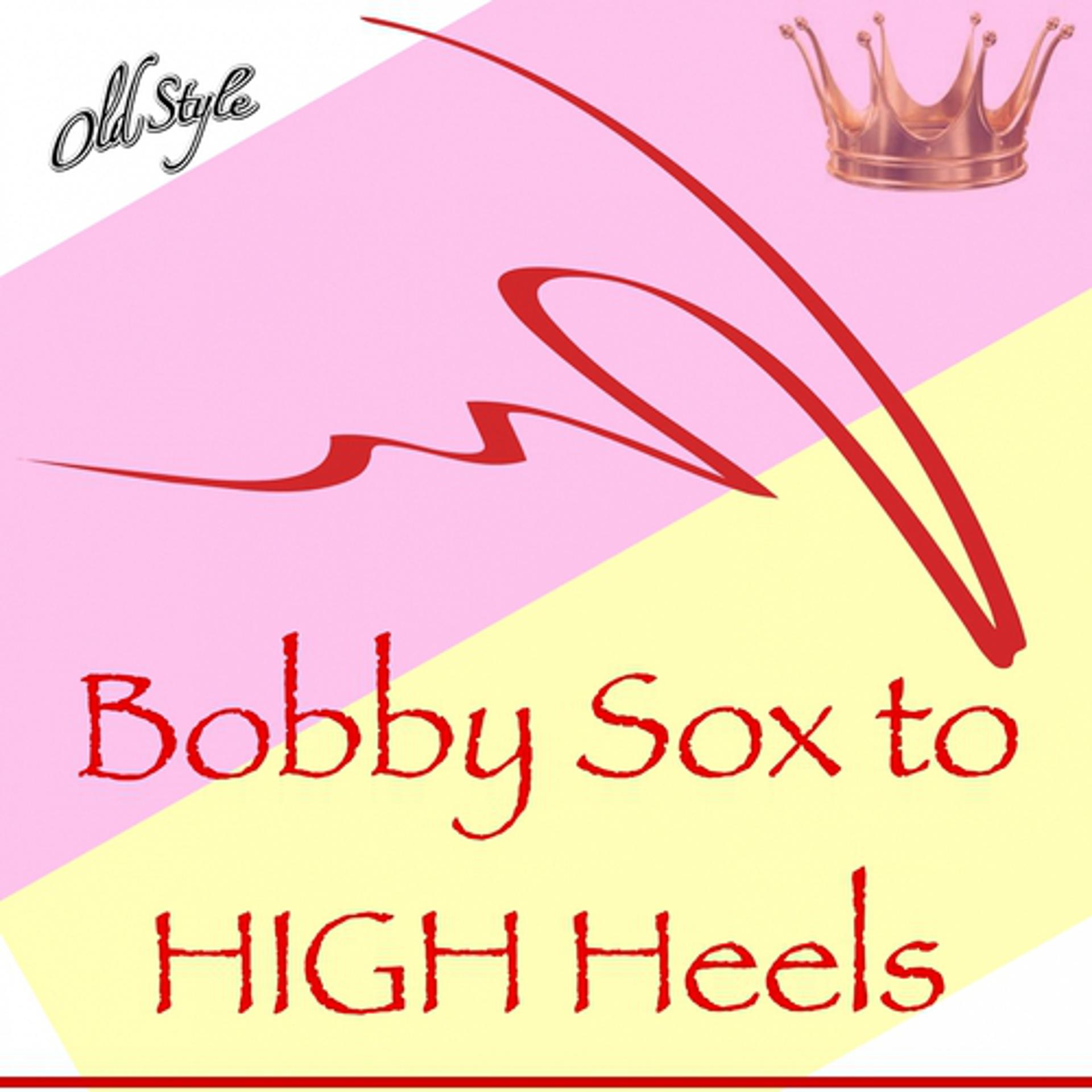 Постер альбома Bobby Sox to High Heels