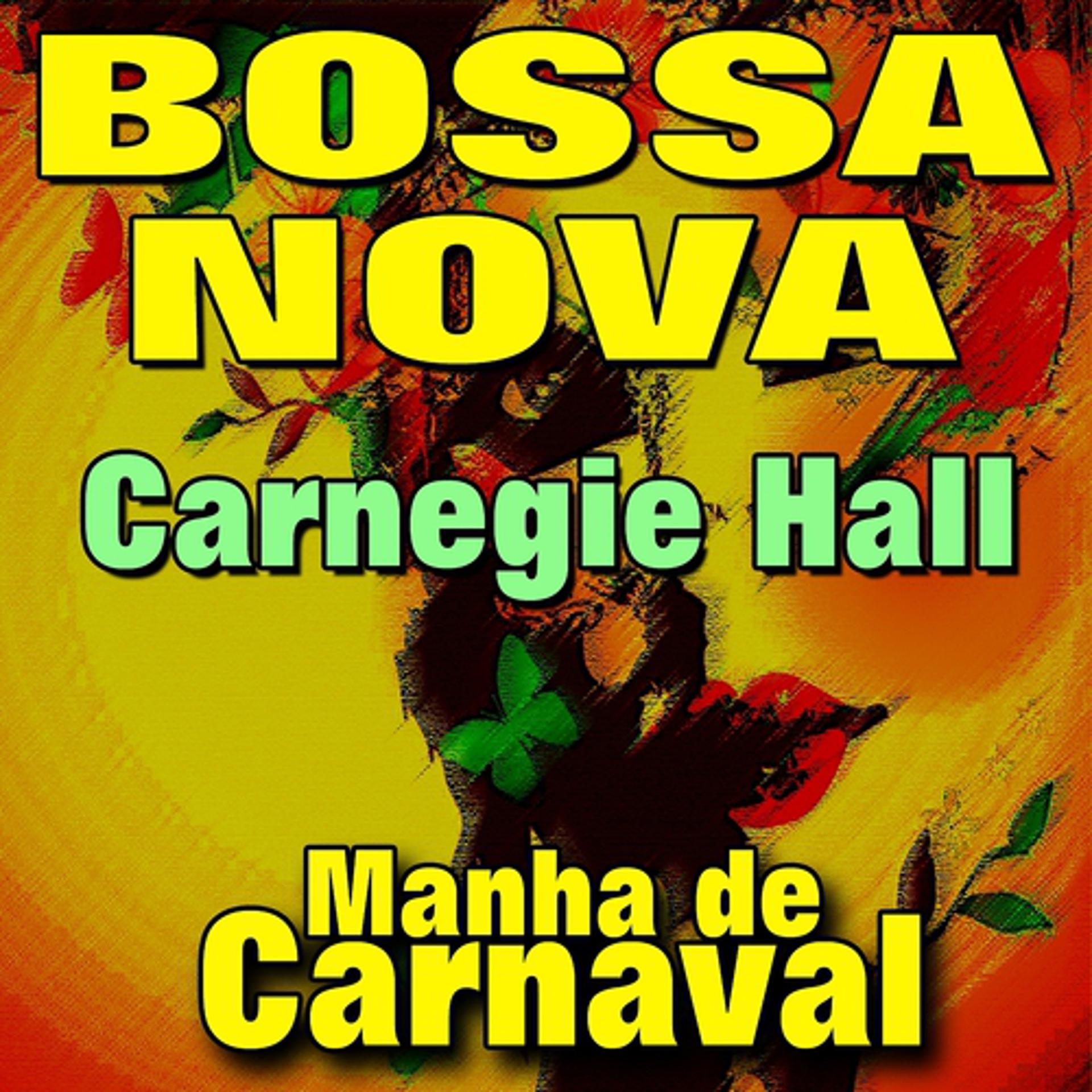 Постер альбома Bossa Nova Carnegie Hall Manha de Carnaval (Original Artist Original Songs)