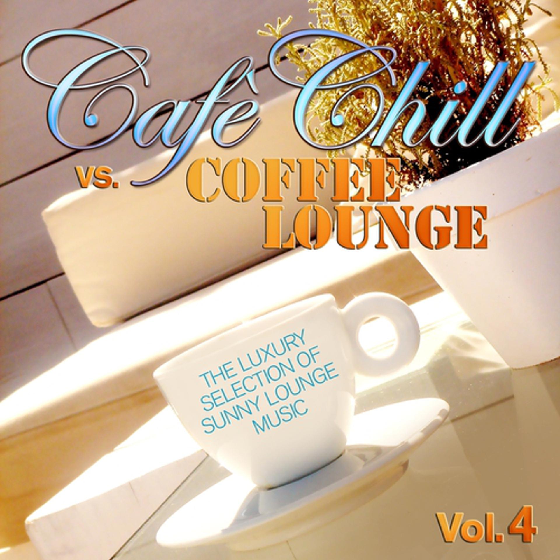 Постер альбома Cafè Chill Vs. Coffee Lounge, Vol. 4