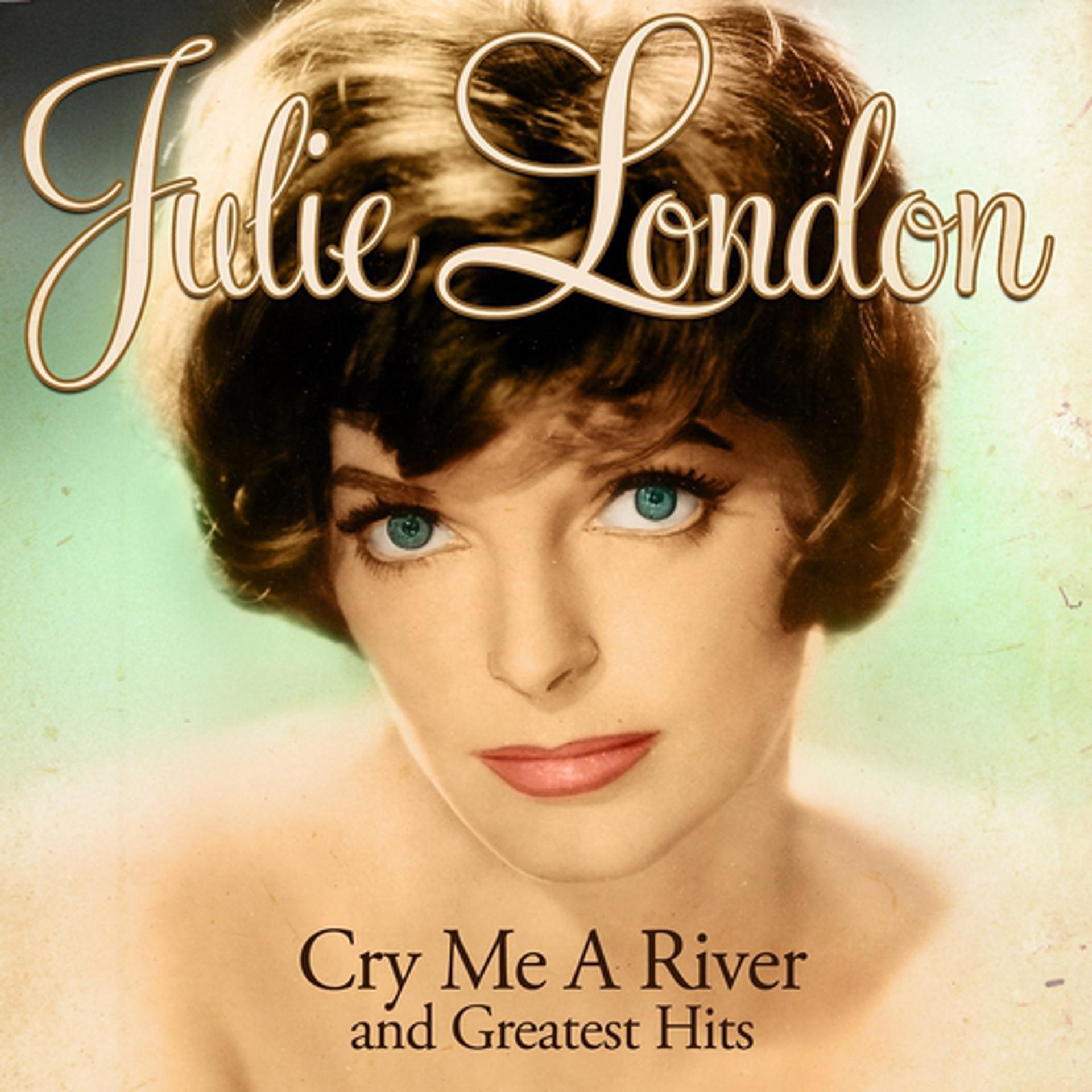 Постер альбома Julie London - Cry Me a River and Greatest Hits (Remastered)