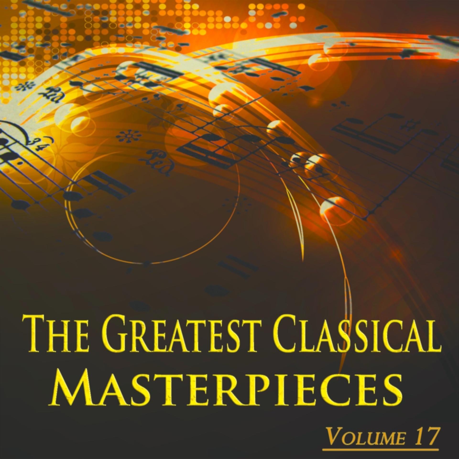 Постер альбома The Greatest Classical Masterpieces, Vol. 17 (Remastered)