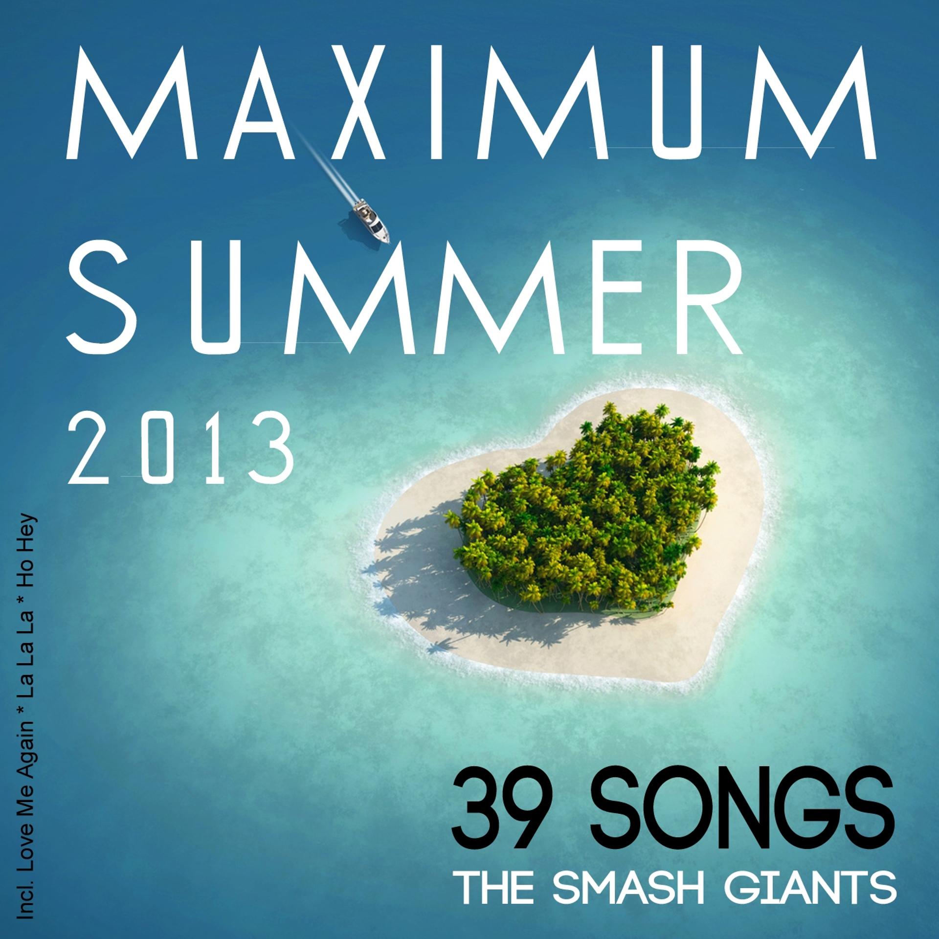 Постер альбома Maximum Summer 2013 (Incl. Love Me Again, La La La, Ho Hey)