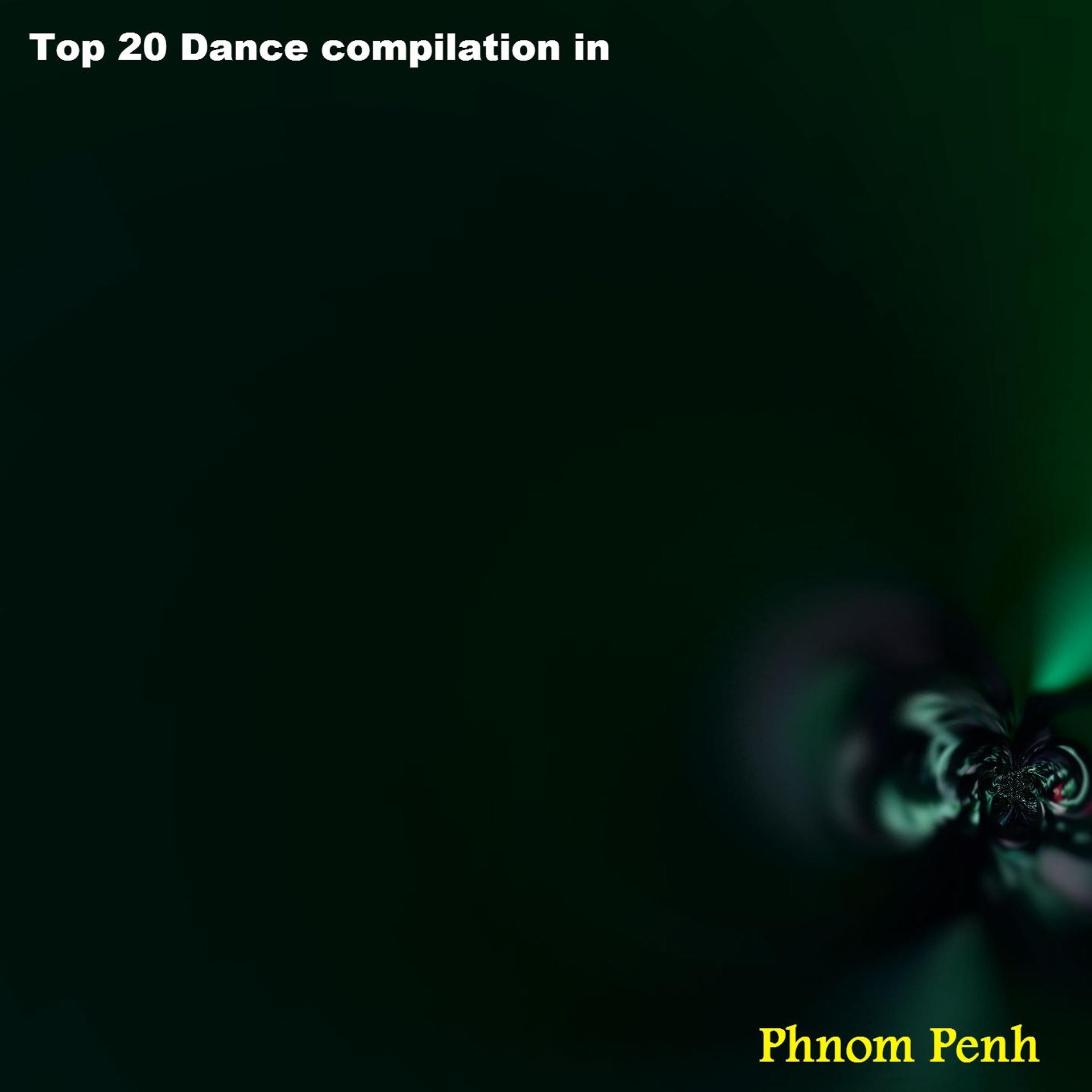 Постер альбома Top 20 Dance Compilation in Phnom Penh