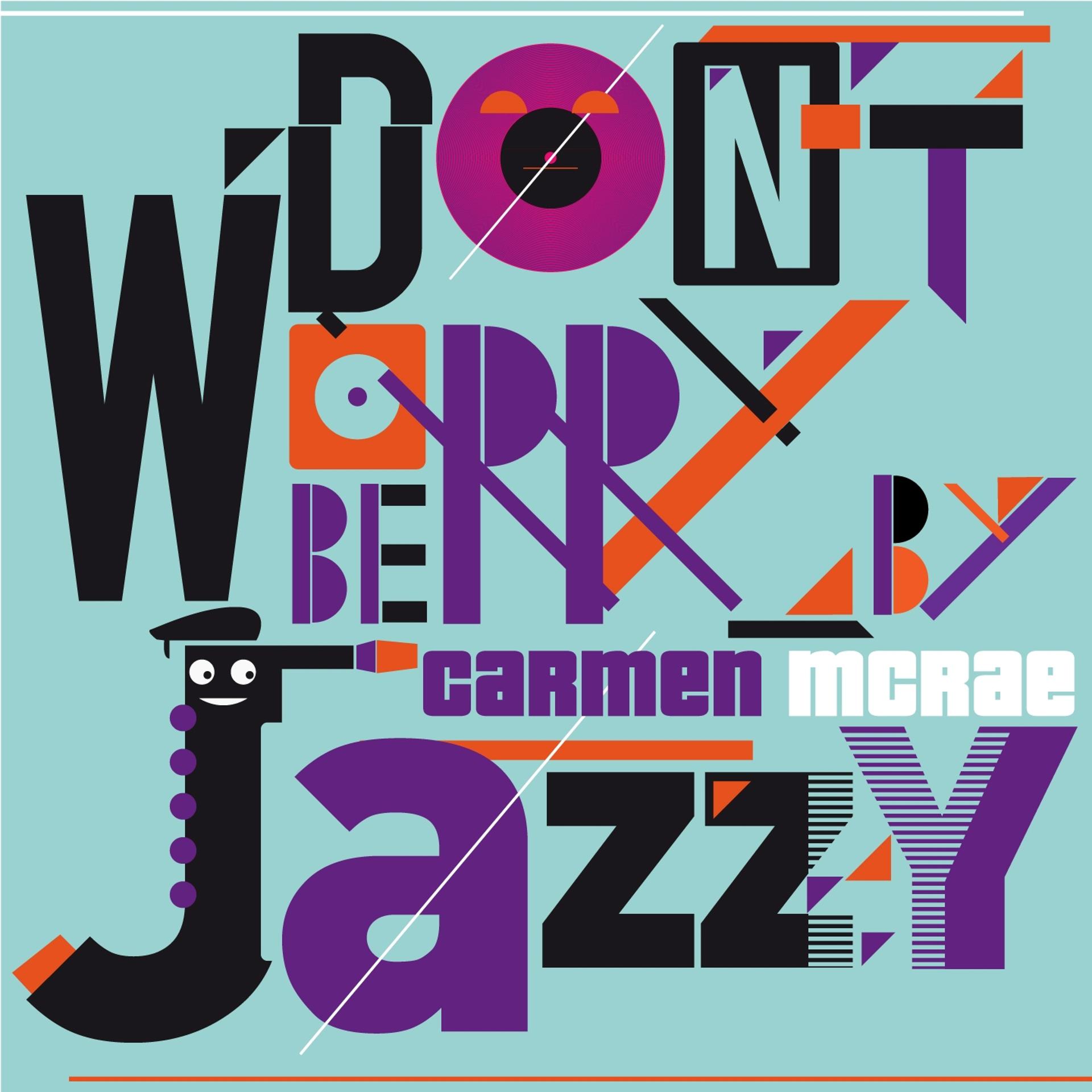Постер альбома Don't Worry Be Jazzy By Carmen McRae
