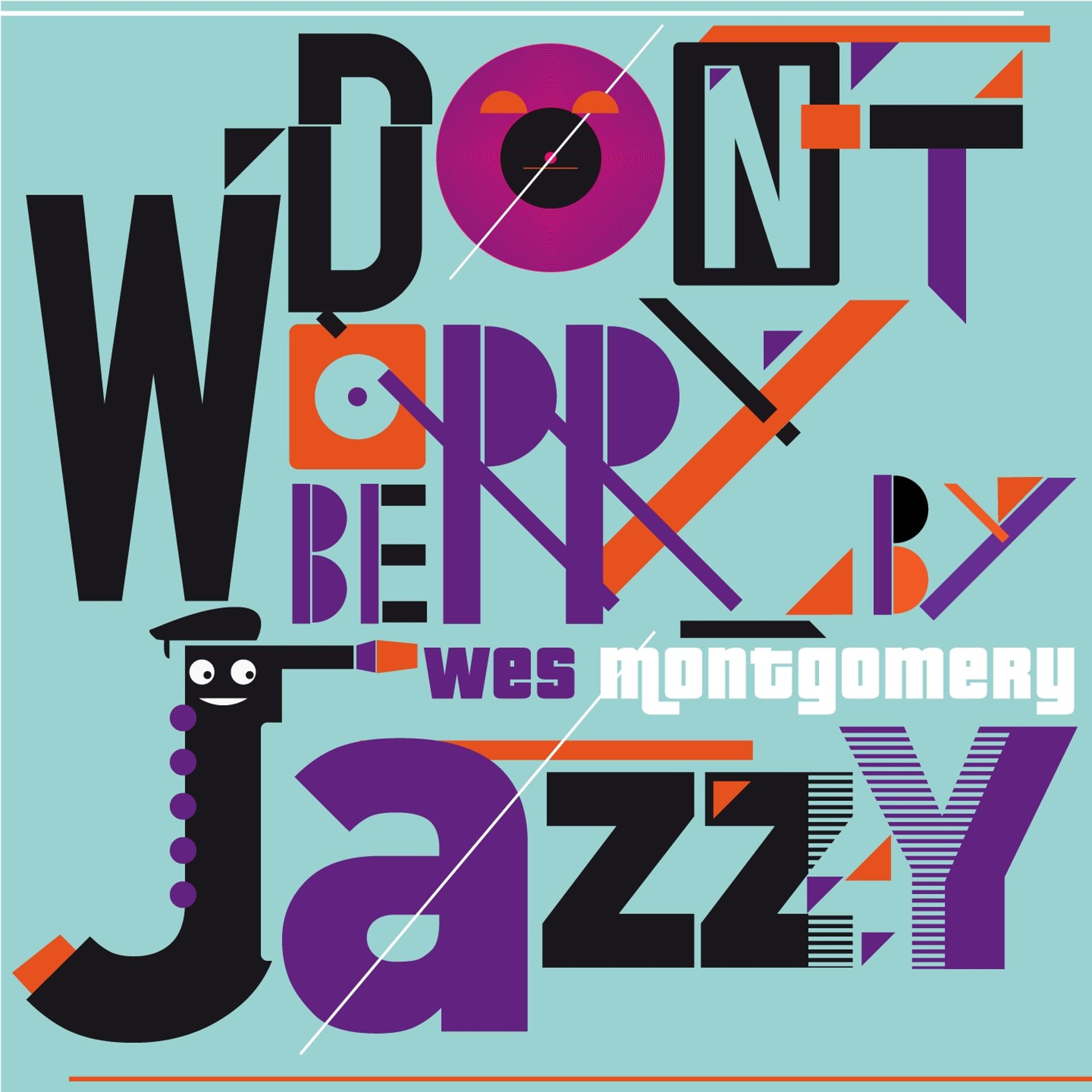 Постер альбома Don't Worry Be Jazzy By WES MONTGOMERY