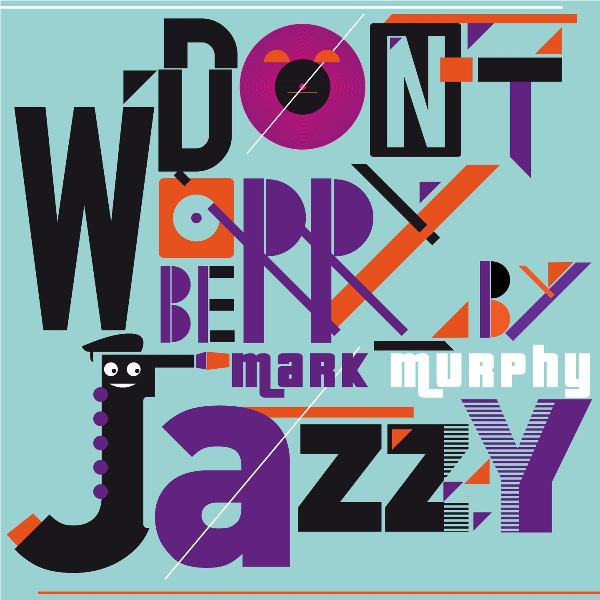 Постер альбома Don't Worry Be Jazzy By Mark Murphy