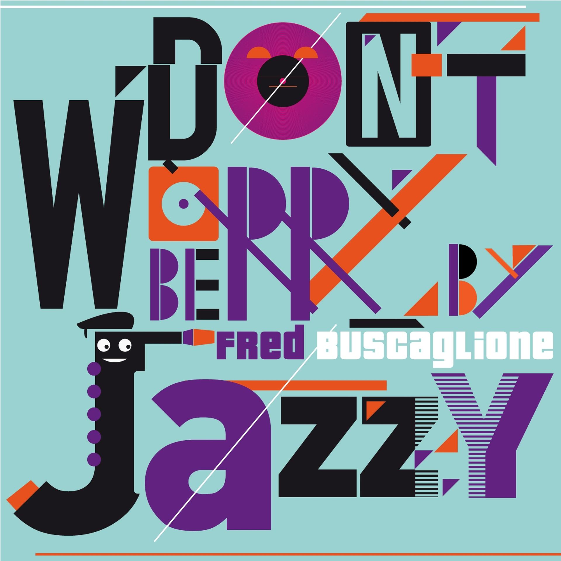 Постер альбома Don't Worry Be Jazzy By FRED BUSCAGLIONE