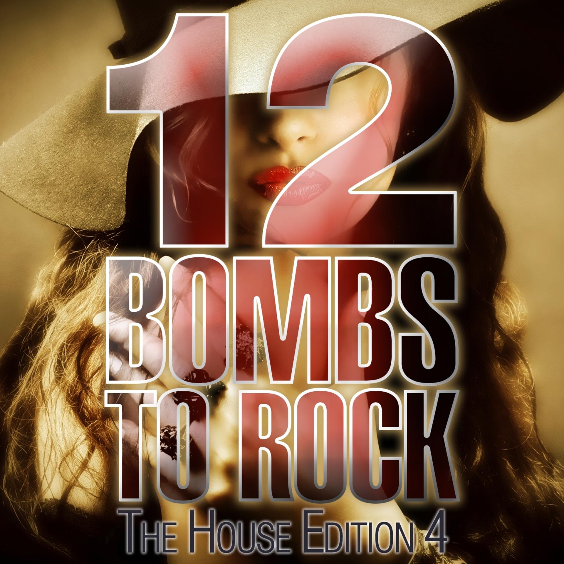 Постер альбома 12 Bombs to Rock - the House Edition 4