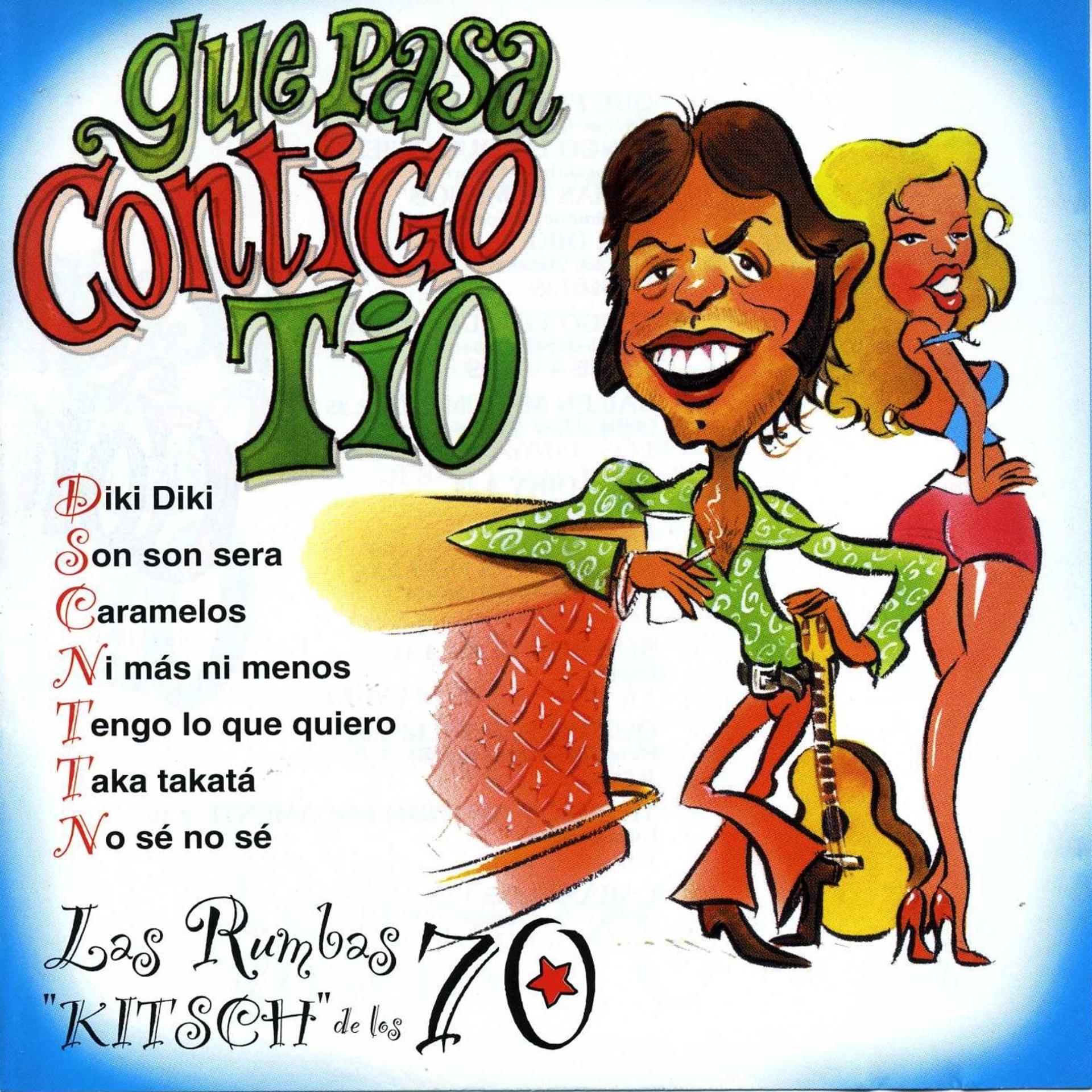 Постер альбома Qué Pasa Contigo Tío : Las Rumbas "Kitsch" de los 70