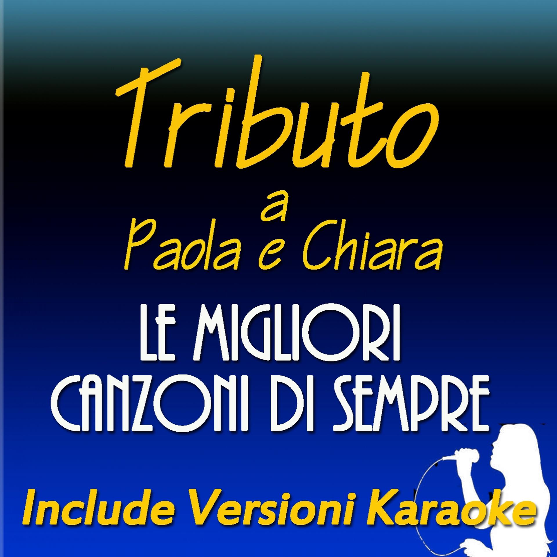 Постер альбома Le migliori canzoni di sempre: Tributo a Paola e Chiara