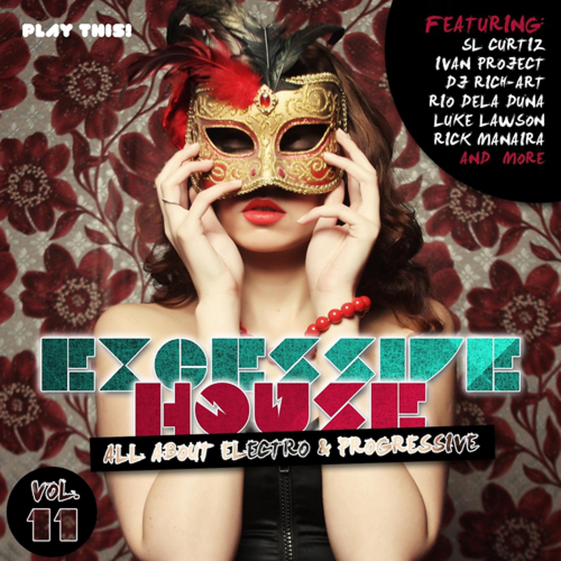 Постер альбома Excessive House, Vol. 11 - All About Electro & Progressive