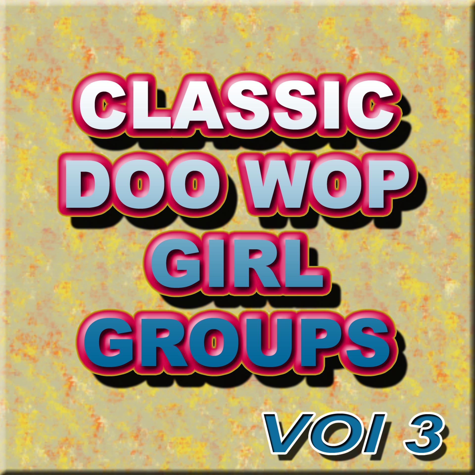 Постер альбома Classic Doo Wop Girl Groups Vol 3