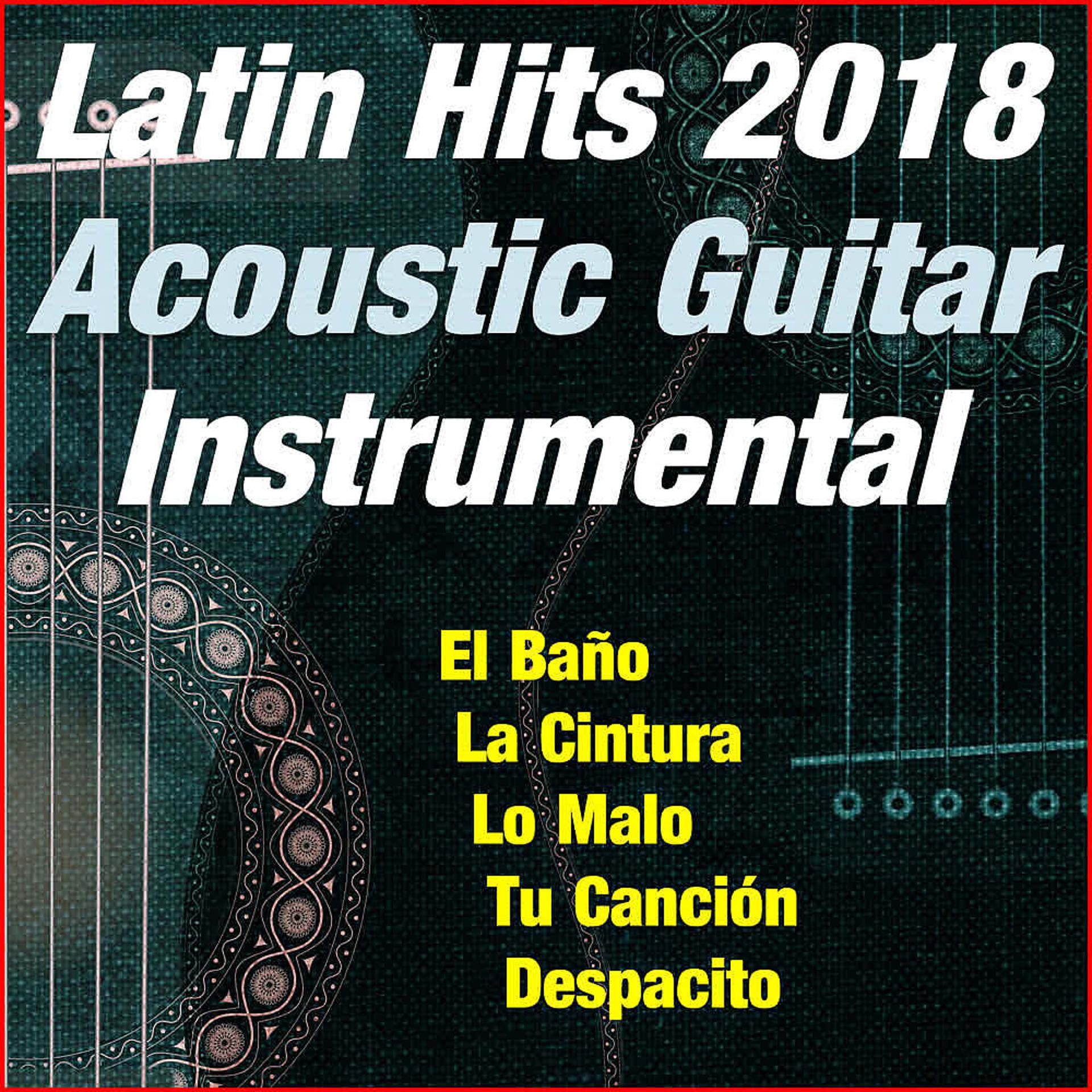 Постер альбома Latin Hits 2018 (Acoustic Guitar) (Instrumental)