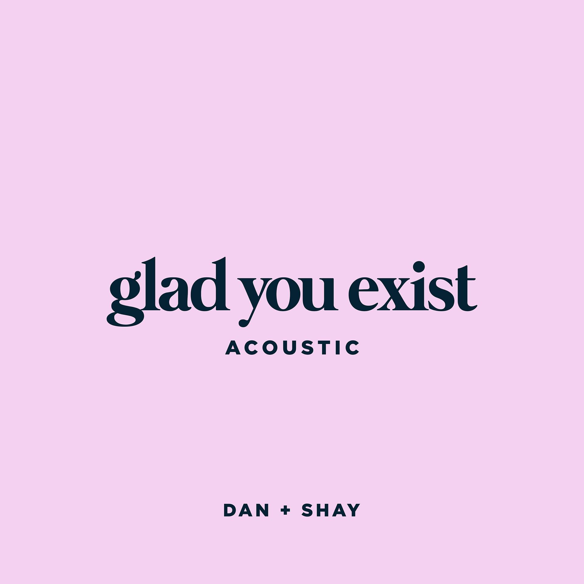 Постер альбома Glad You Exist (Acoustic)