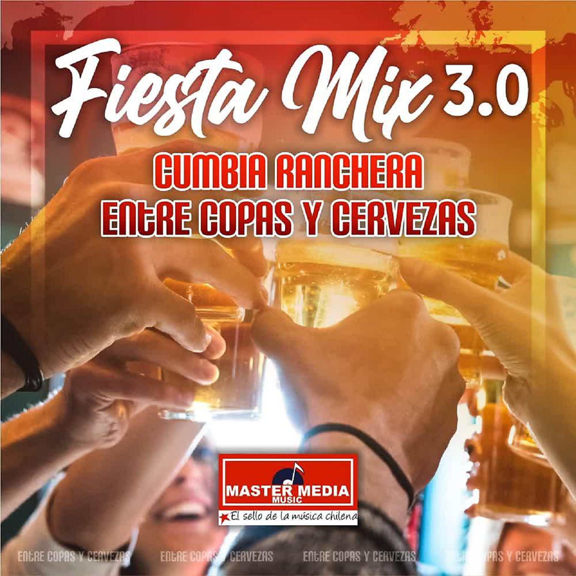 Постер альбома Fiesta Mix 3.0 Cumbia Ranchera Copas y Cervezas: Ando de Borrachera / Me Bebí Tu Recuerdo / la Mesa del Rincón / Tenemos Sed