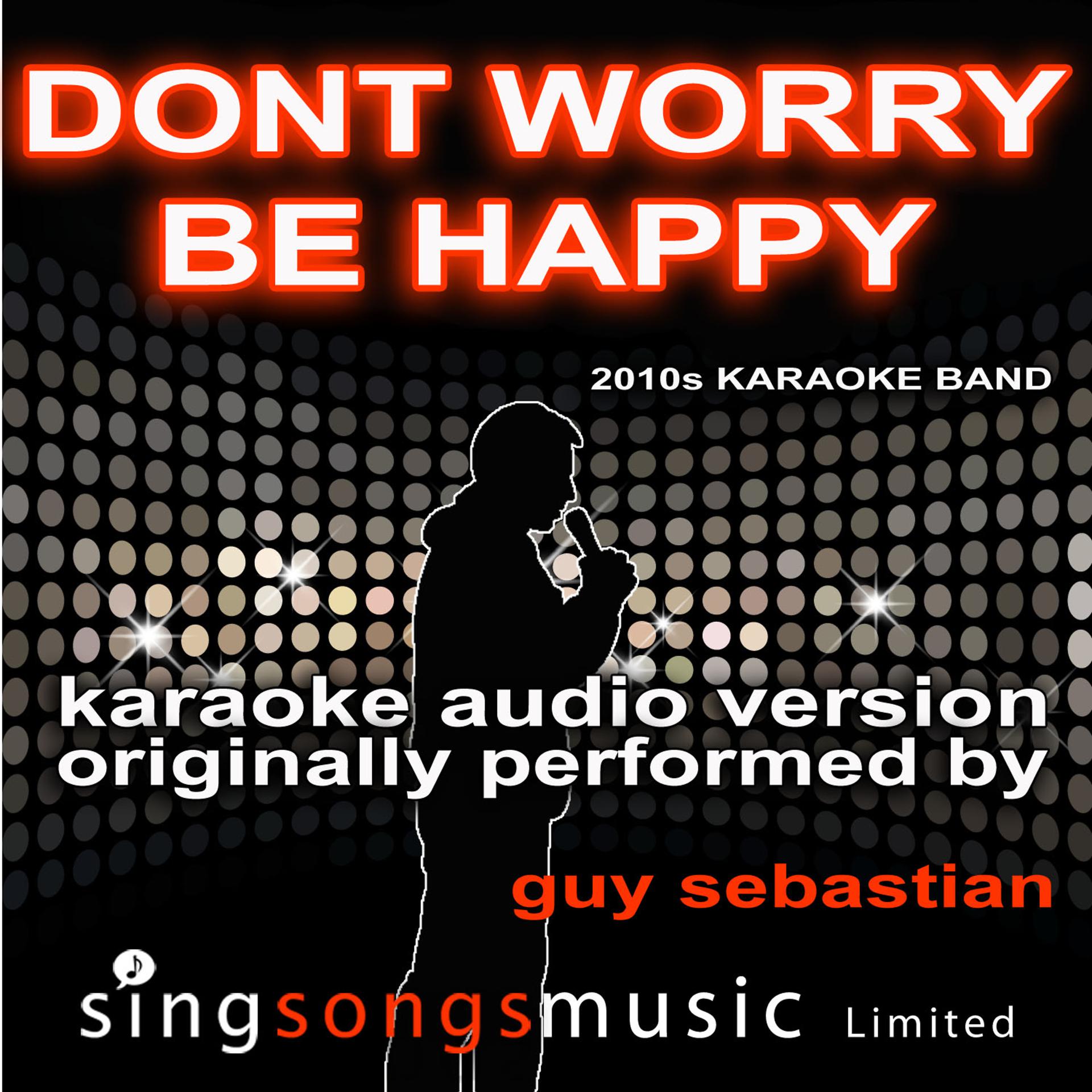 Постер альбома Don't Worry Be Happy (Originally Performed By Guy Sebastian) [Karaoke Audio Version]