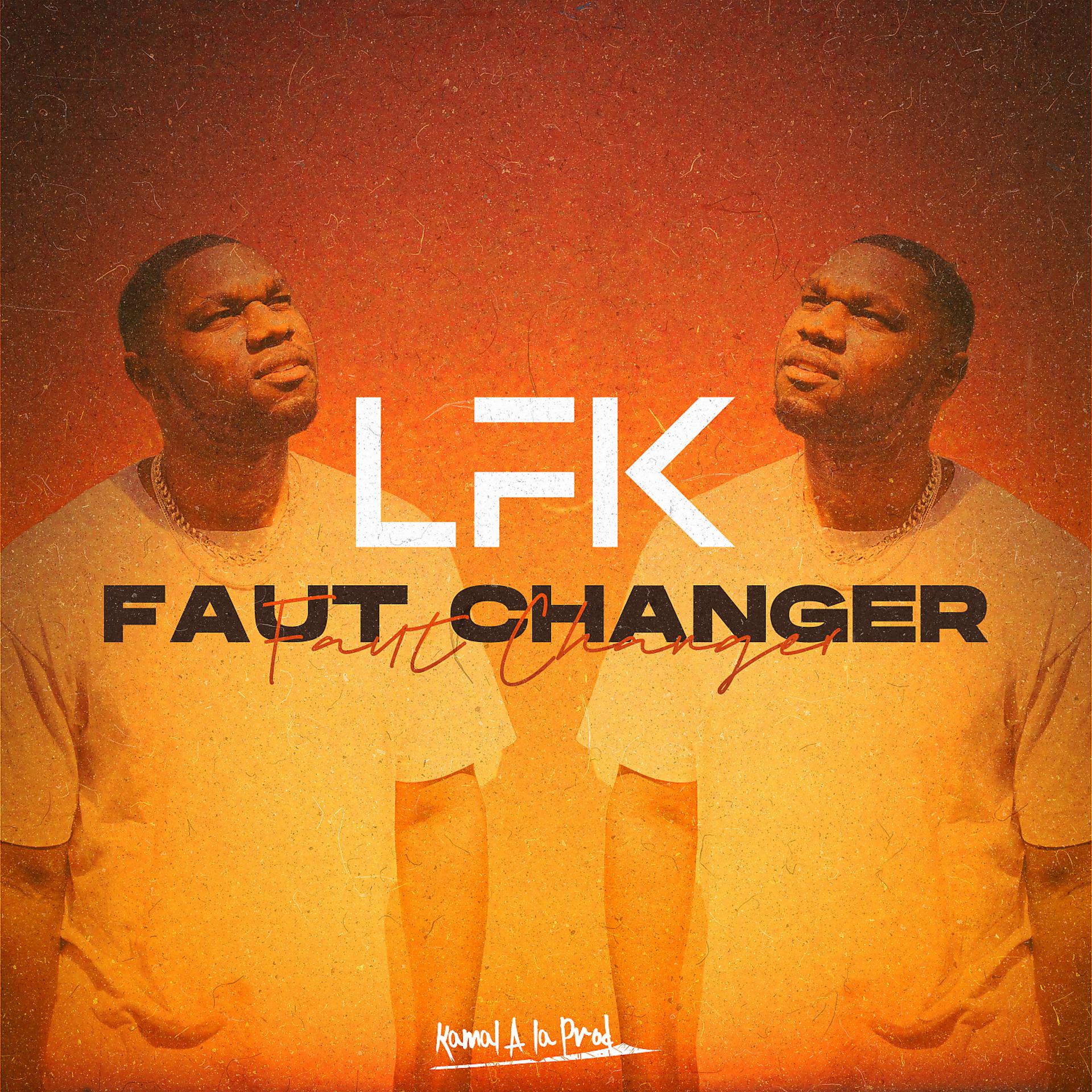 Постер альбома Faut changer (feat. Kamal A La Prod)
