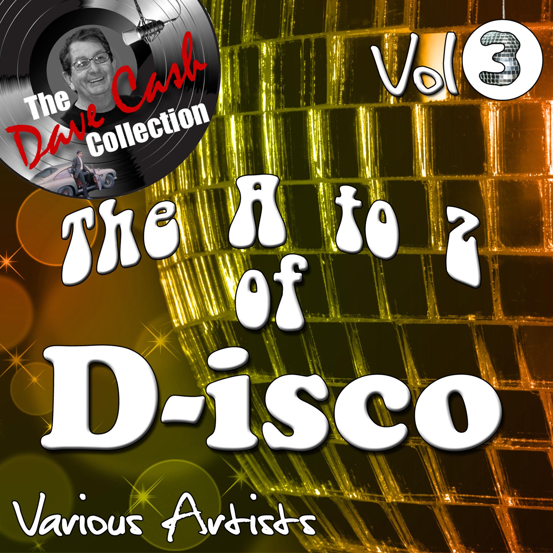 Постер альбома The A to Z of D-isco Vol 3 - [The Dave Cash Collection]