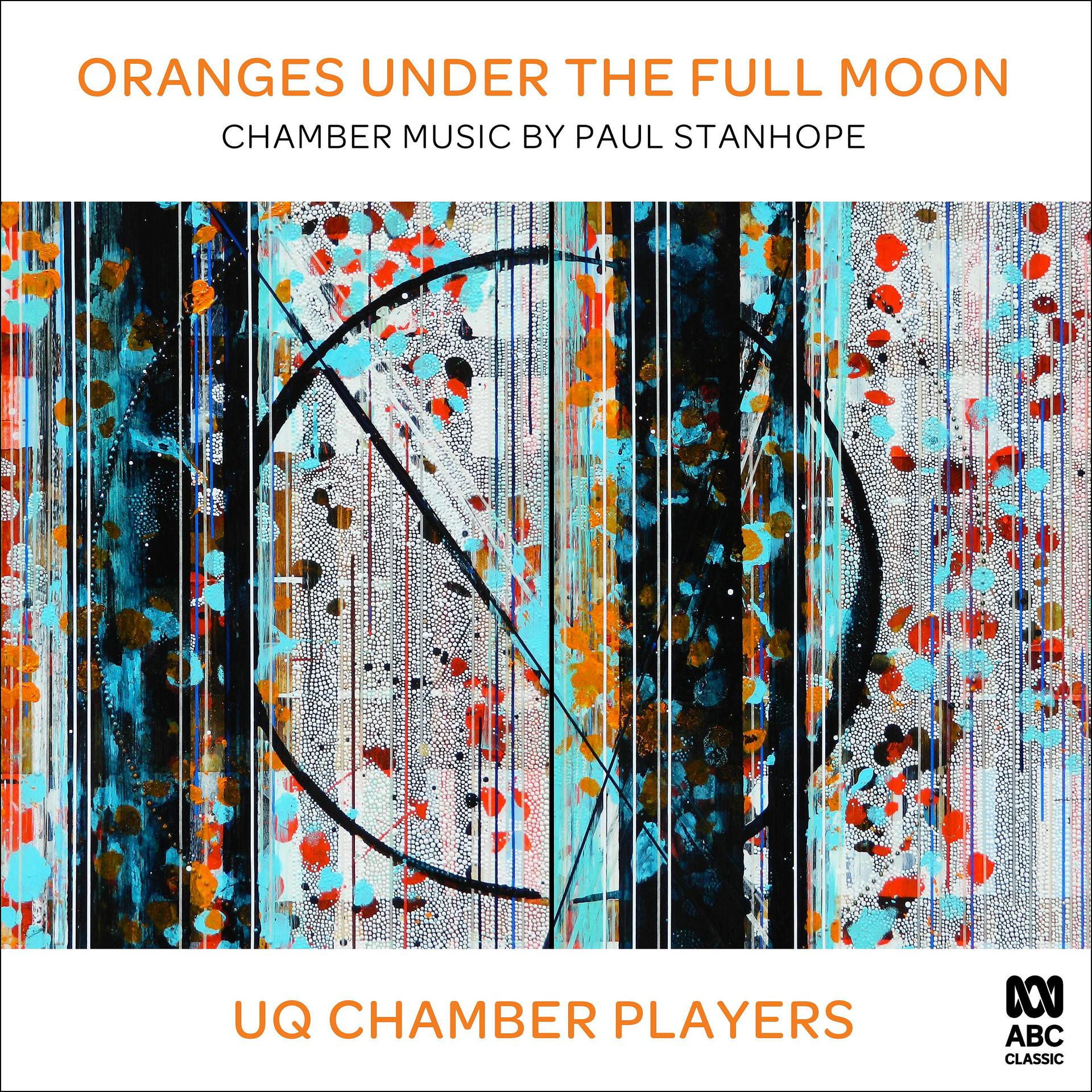 Постер альбома Oranges Under the Full Moon: Chamber Music by Paul Stanhope