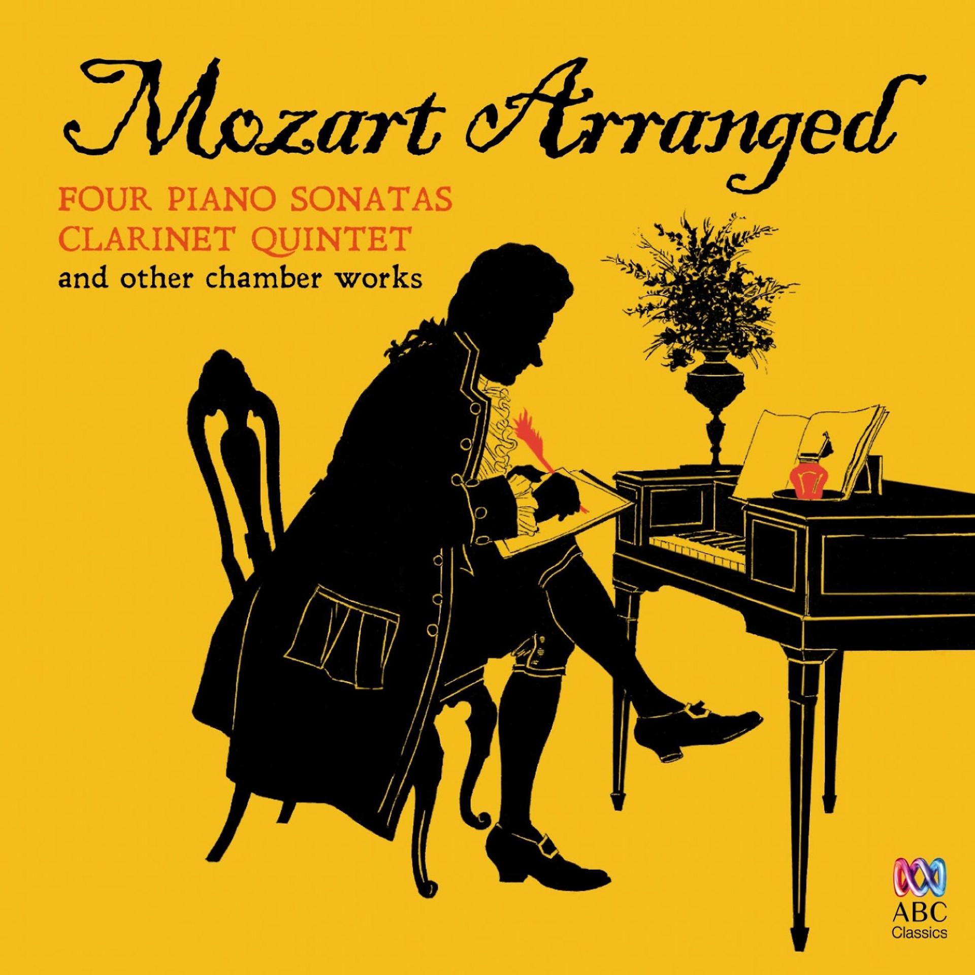 Постер альбома Mozart Arranged: Four Piano Sonatas, Clarinet Quintet & Other Chamber Works