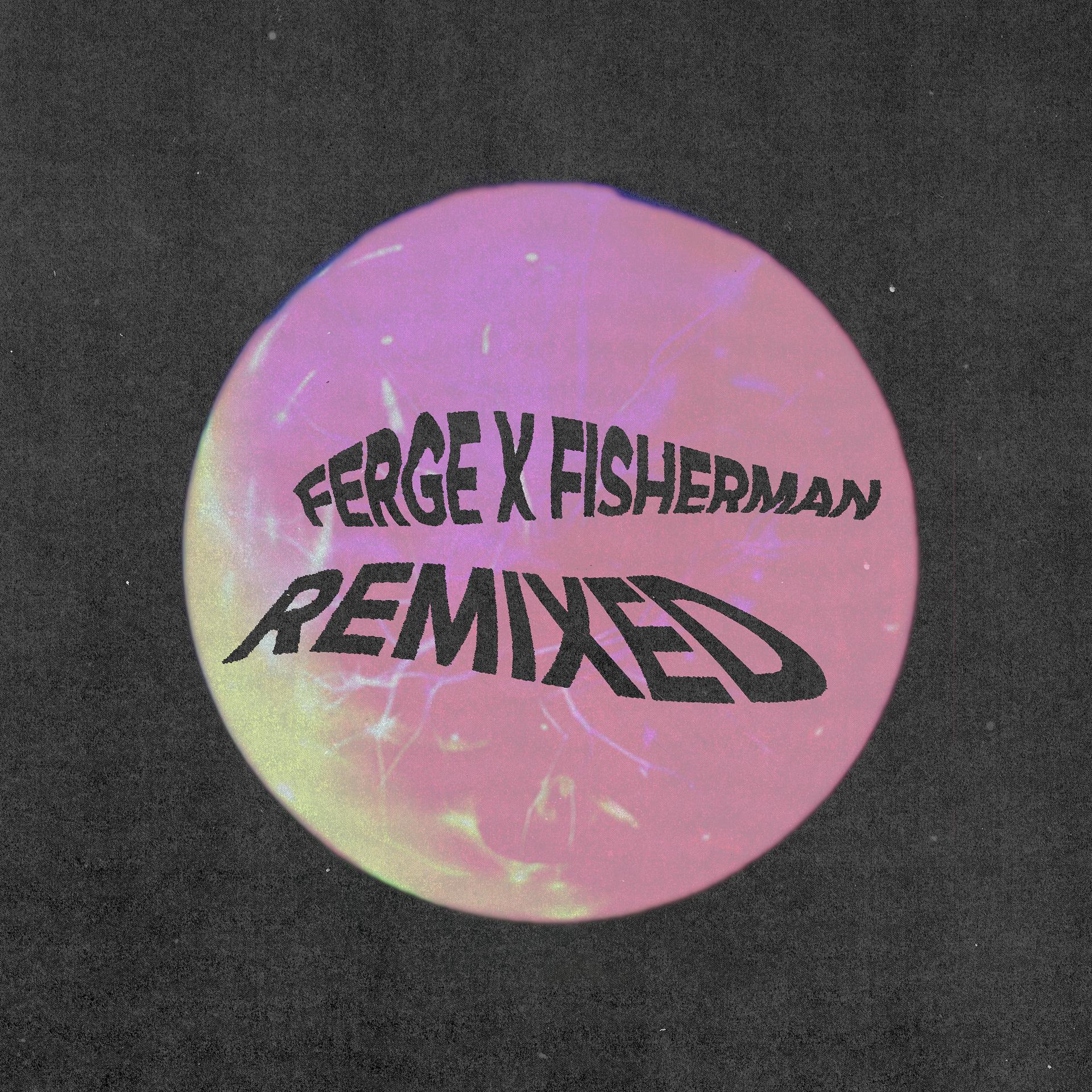 Постер альбома Ferge X Fisherman Remixed