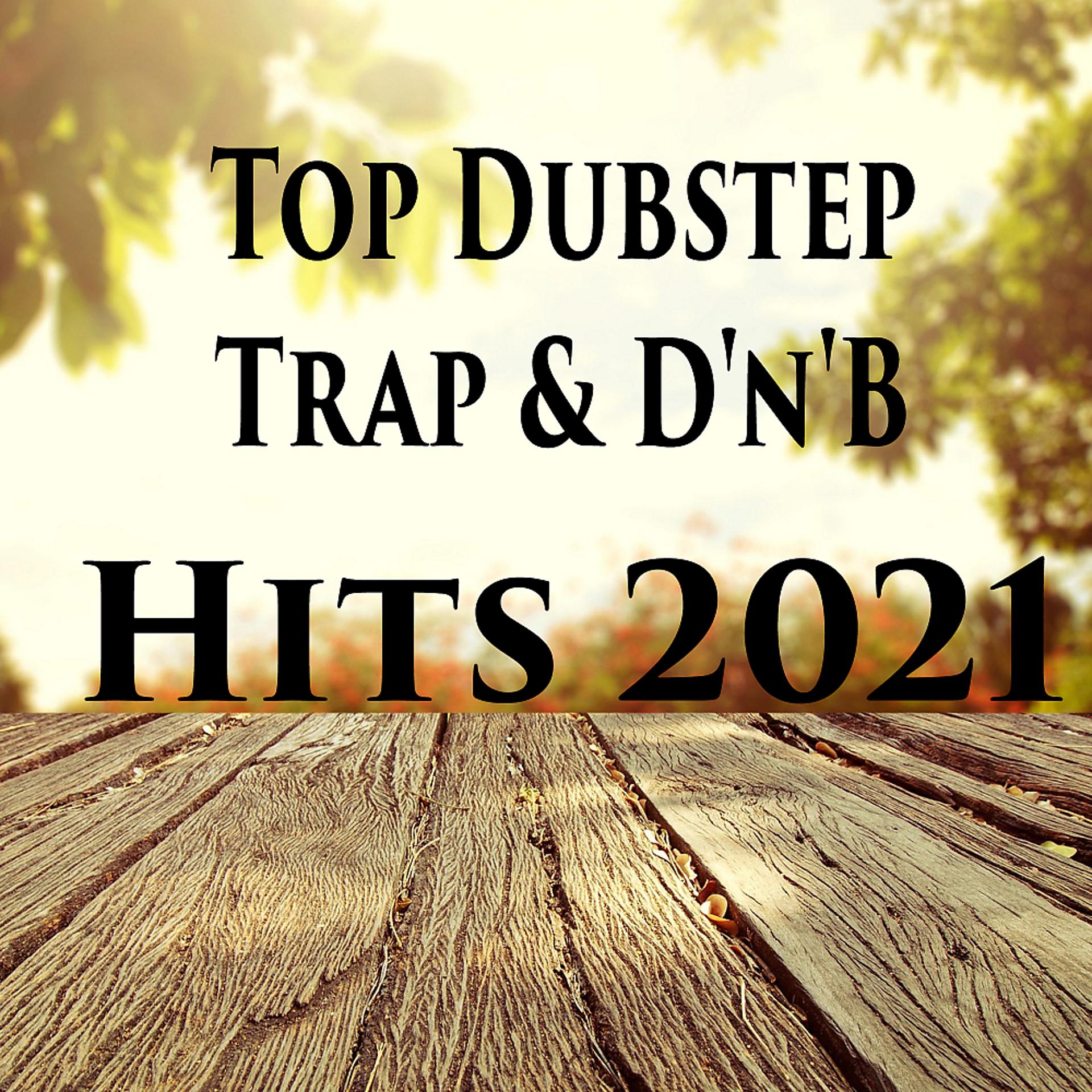 Постер альбома Top Dubstep, Trap & D'n'B Hits 2021