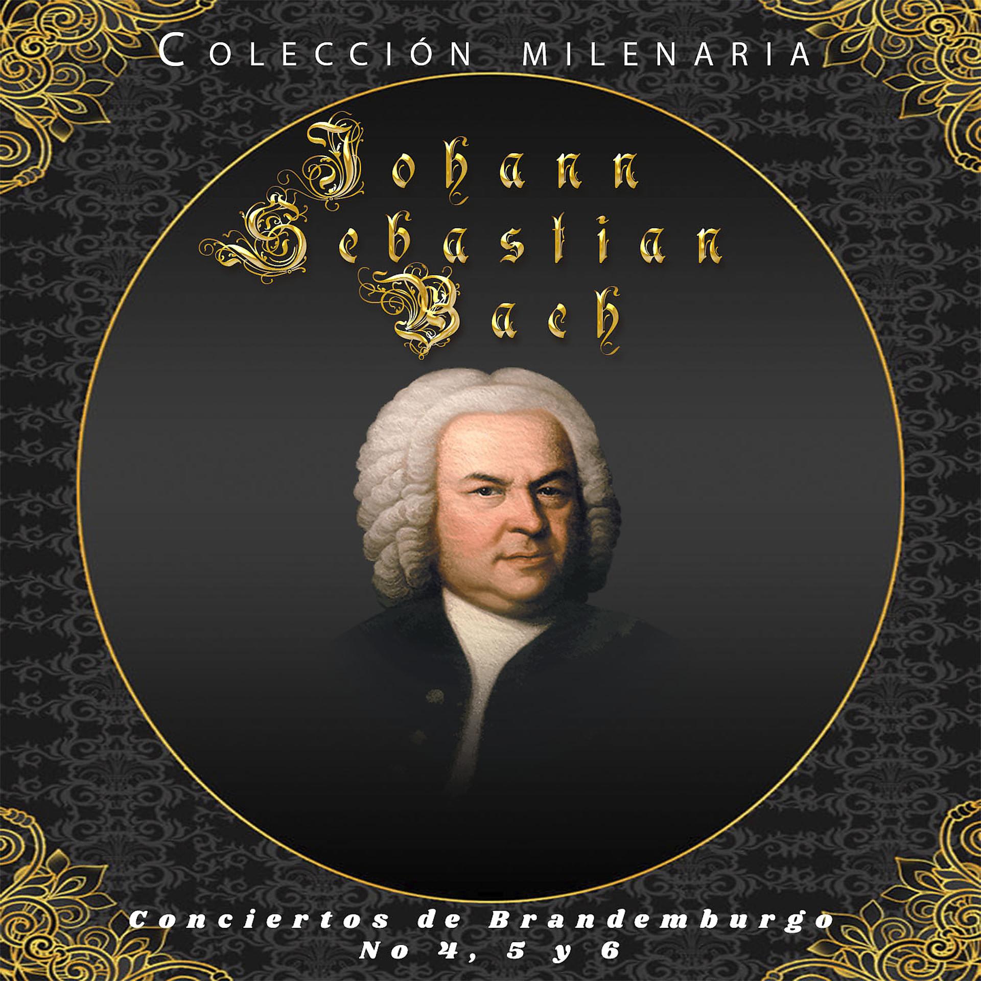 Постер альбома Colección Milenaria - Johann Sebastian Bach, Conciertos de Brandemburgo Nos. 4, 5 & 6