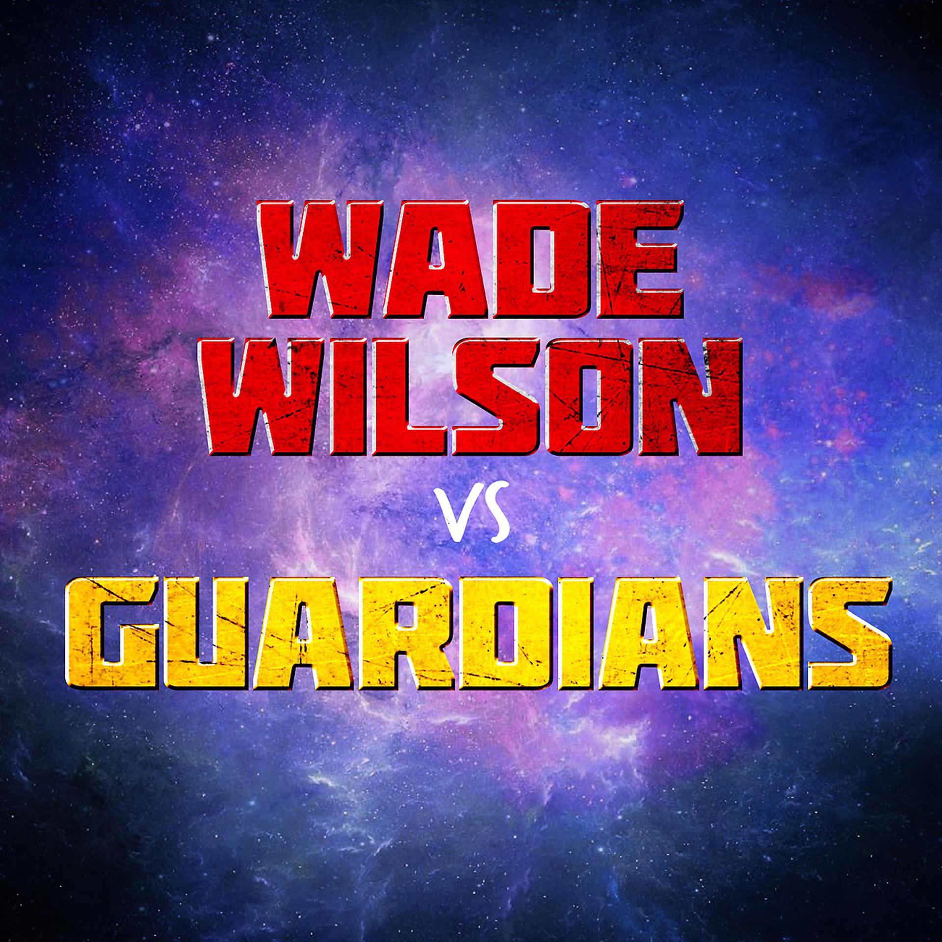 Постер альбома Wade Wilson vs Guardians