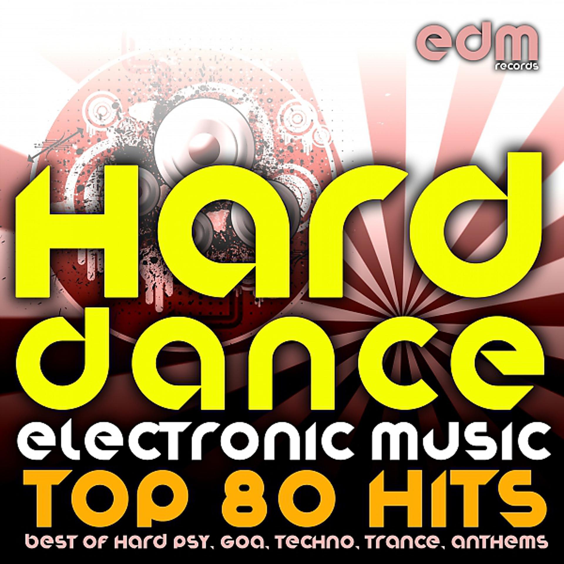 Постер альбома Hard Dance Electronic Music - Top 80 Hits (Best of Hard Psy, Goa, Techno, Trance, Anthems)