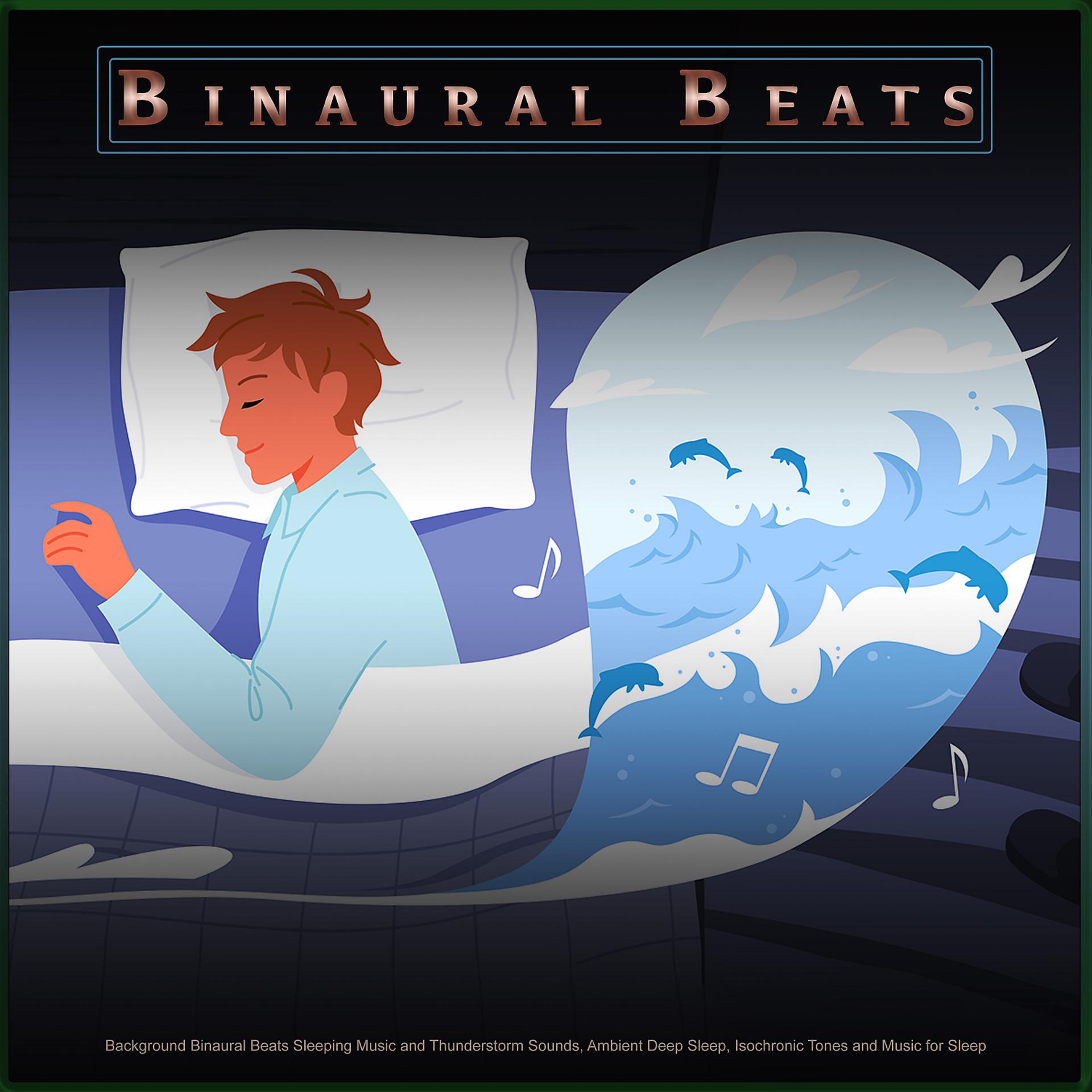 Постер альбома Binaural Beats: Background Binaural Beats Sleeping Music and Thunderstorm Sounds, Ambient Deep Sleep, Isochronic Tones and Music for Sleep