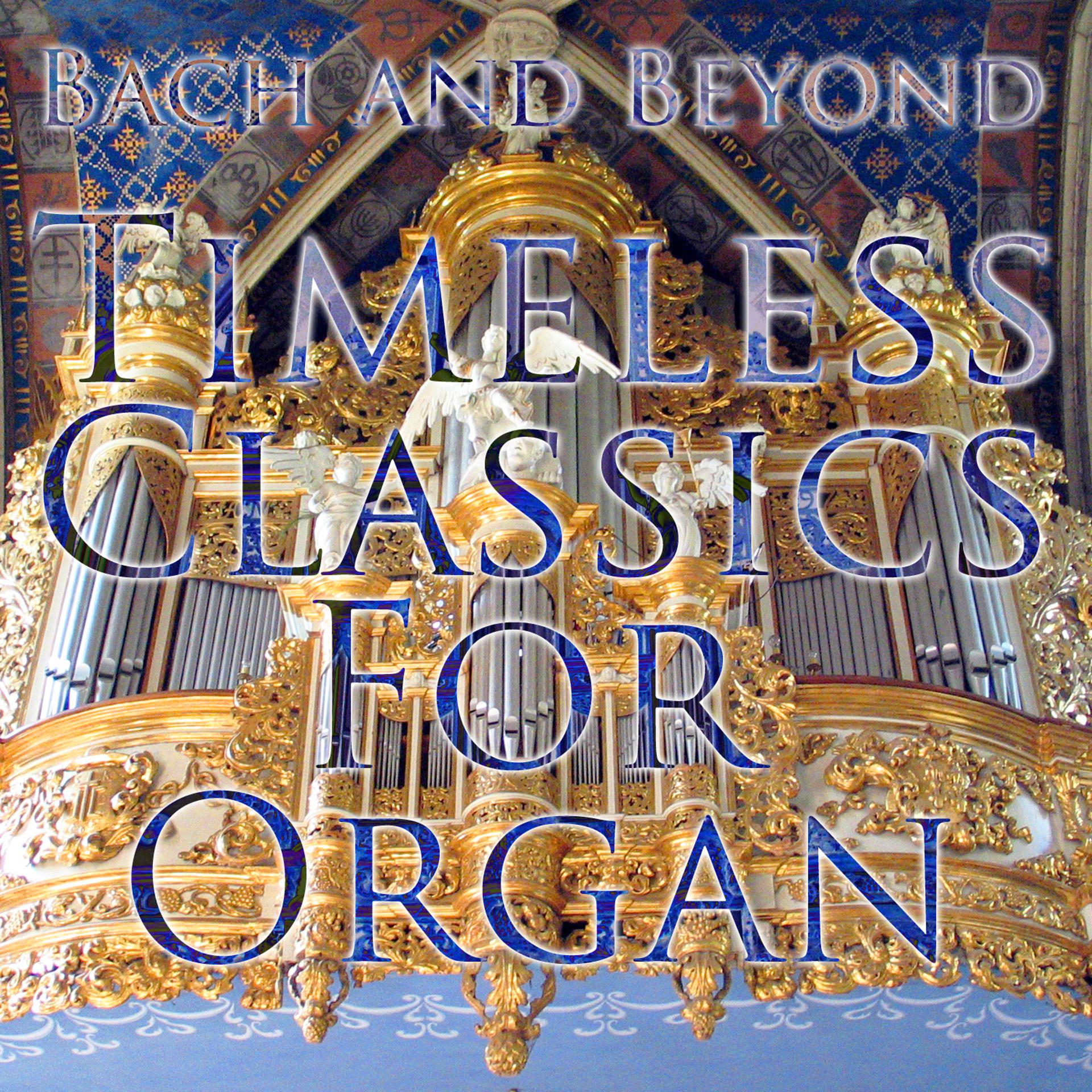 Постер альбома Bach and Beyond: Timeless Classics For Organ