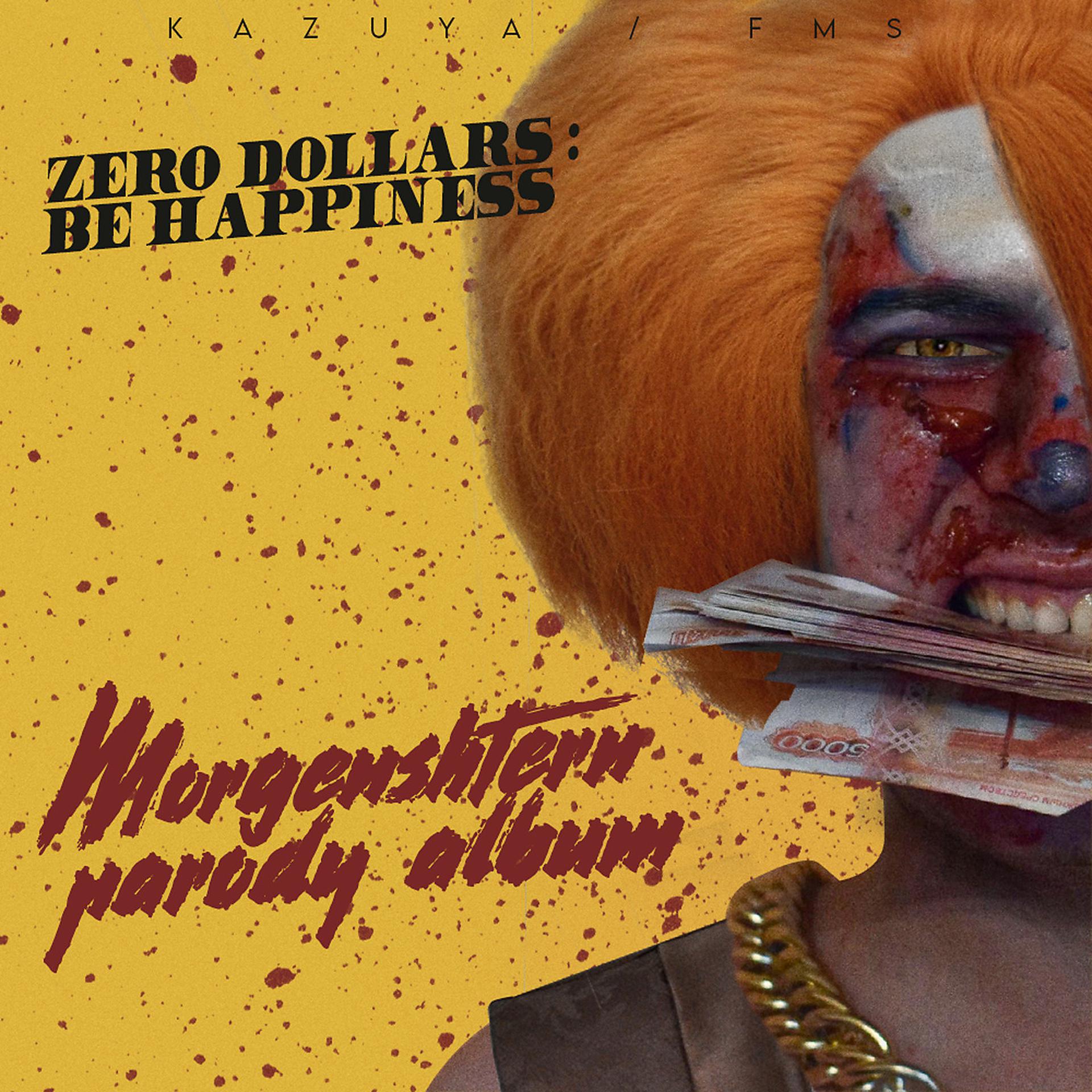 Постер альбома Zero Dollars : Be Happiness (Morgenshtern Parody)