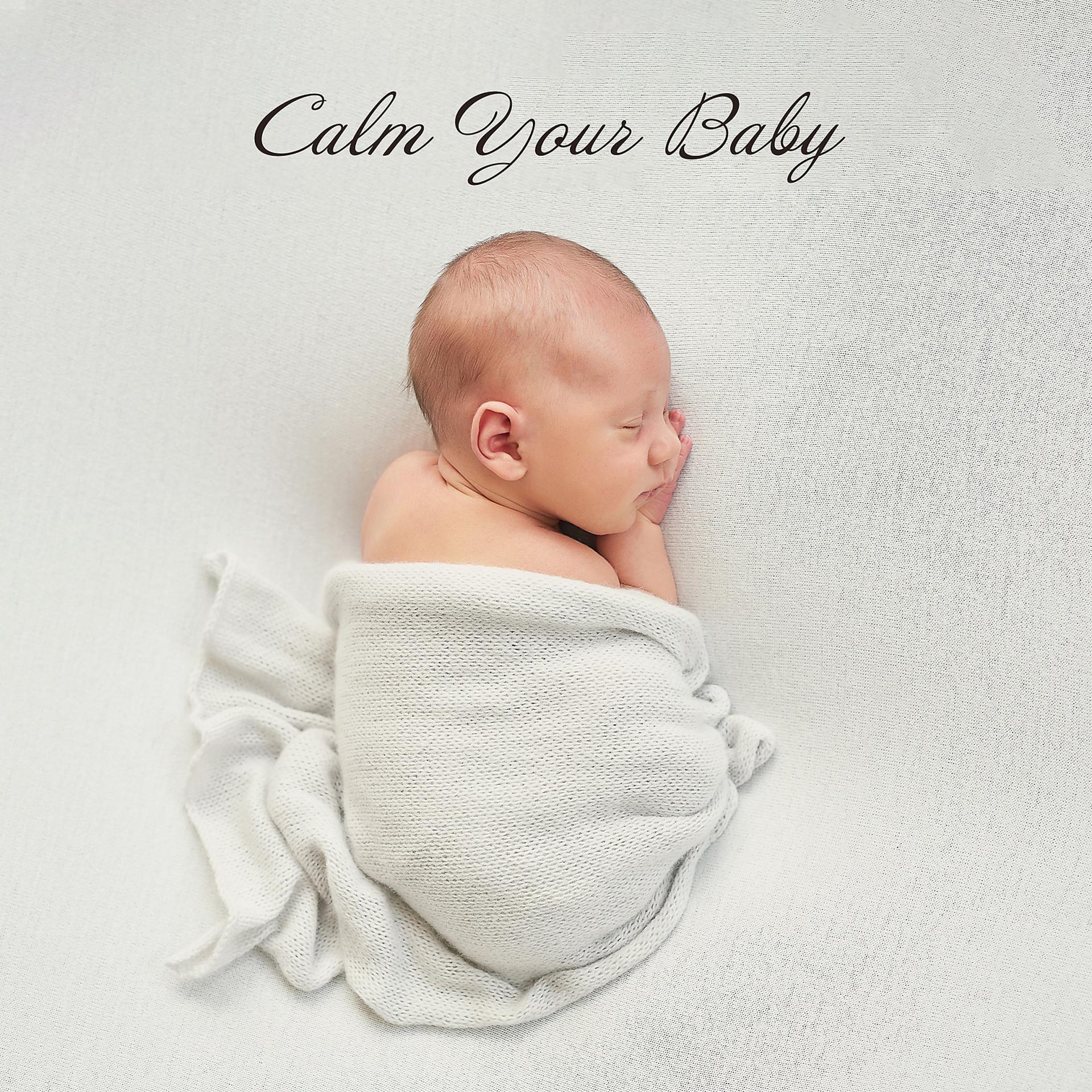 Постер альбома Calm Your Baby: Soothing Piano Music for Newborn Anxiety