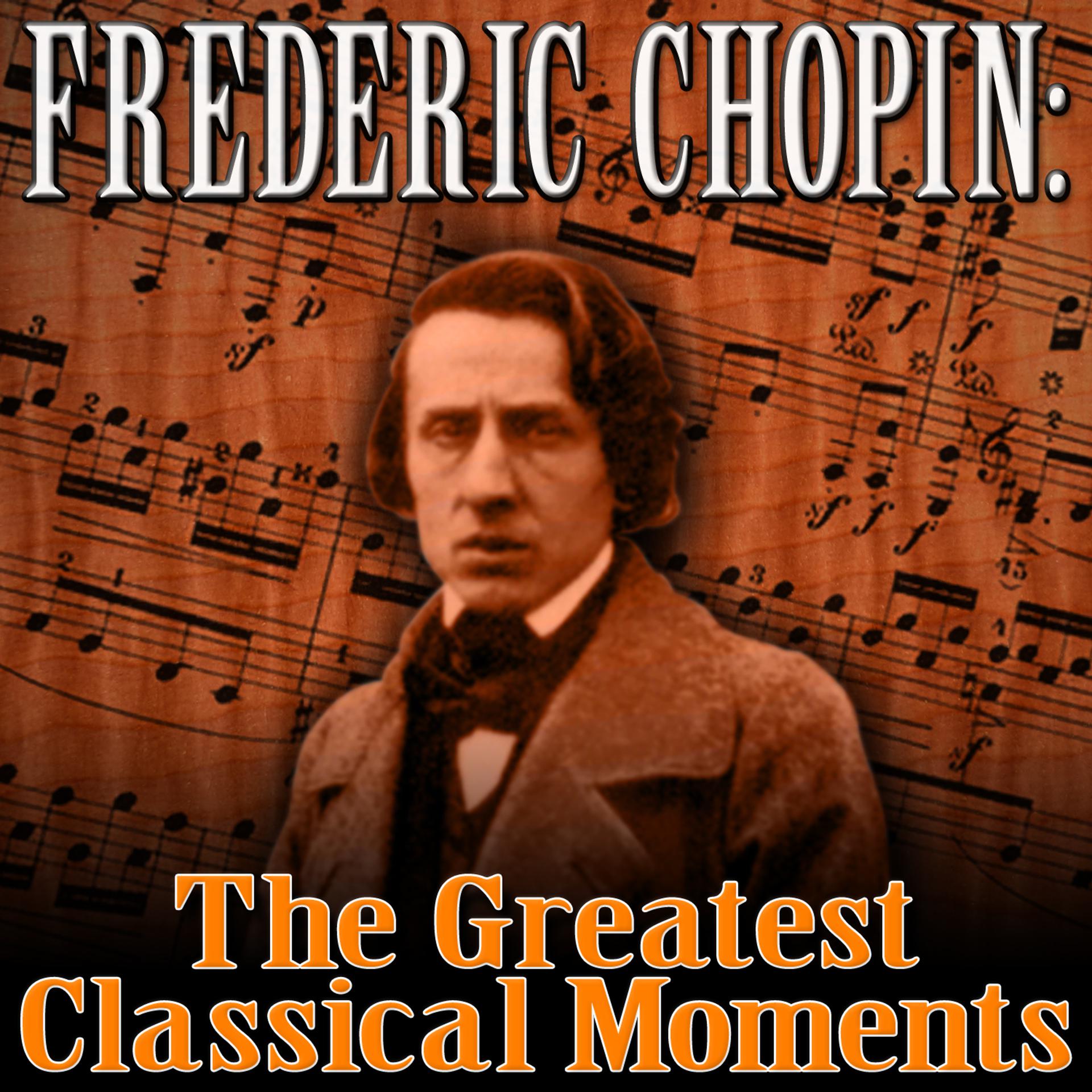 Постер альбома Frederic Chopin: The Greatest Classical Moments