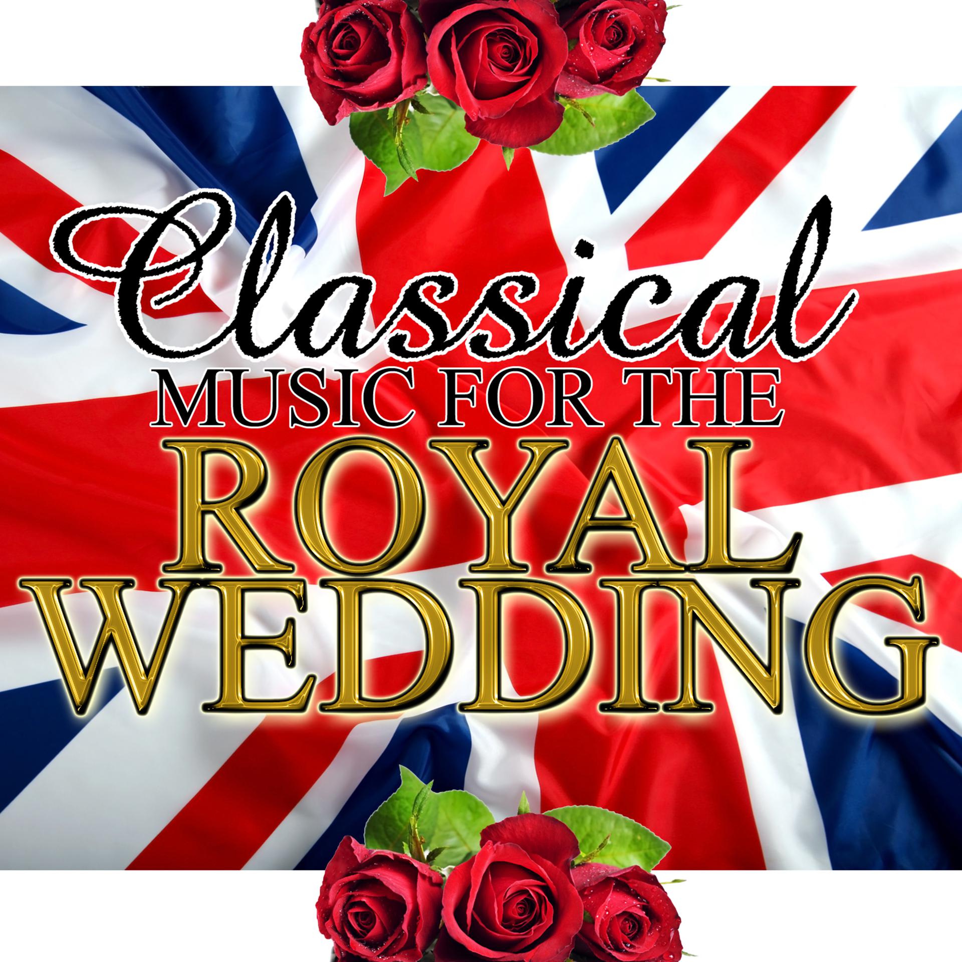 Постер альбома Classical Music For The Royal Wedding