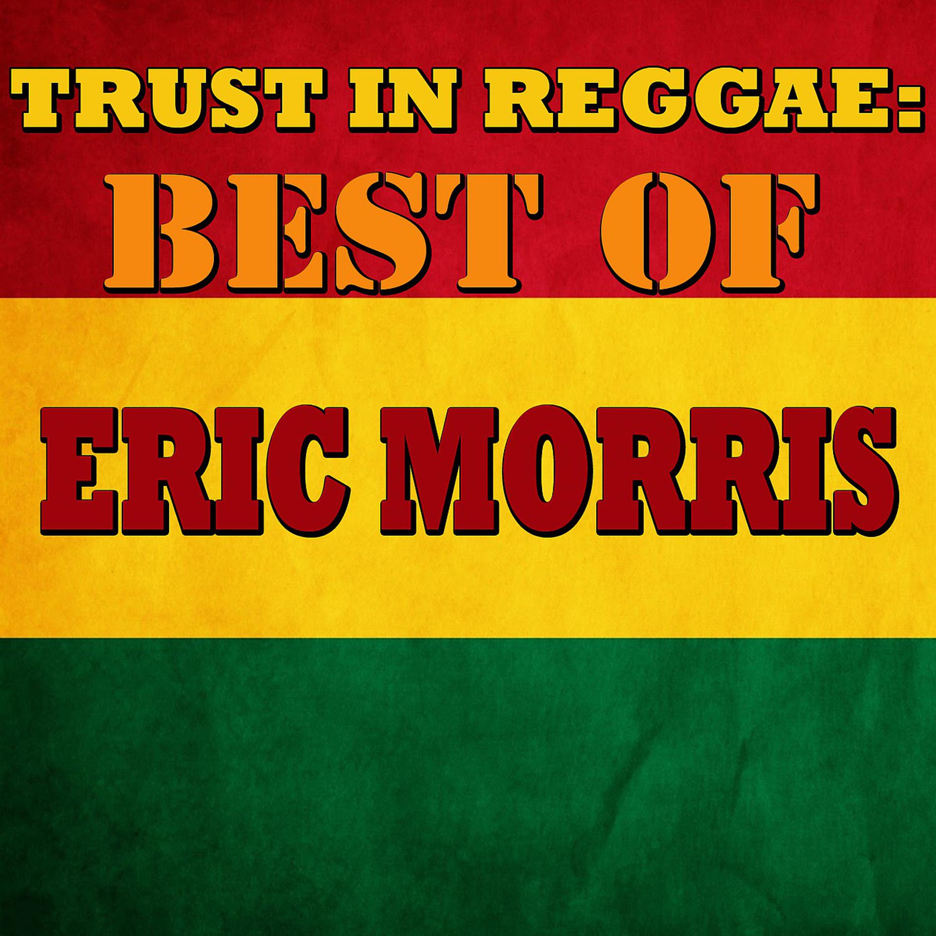 Постер альбома Trust In Reggae: Best Of Eric Morris