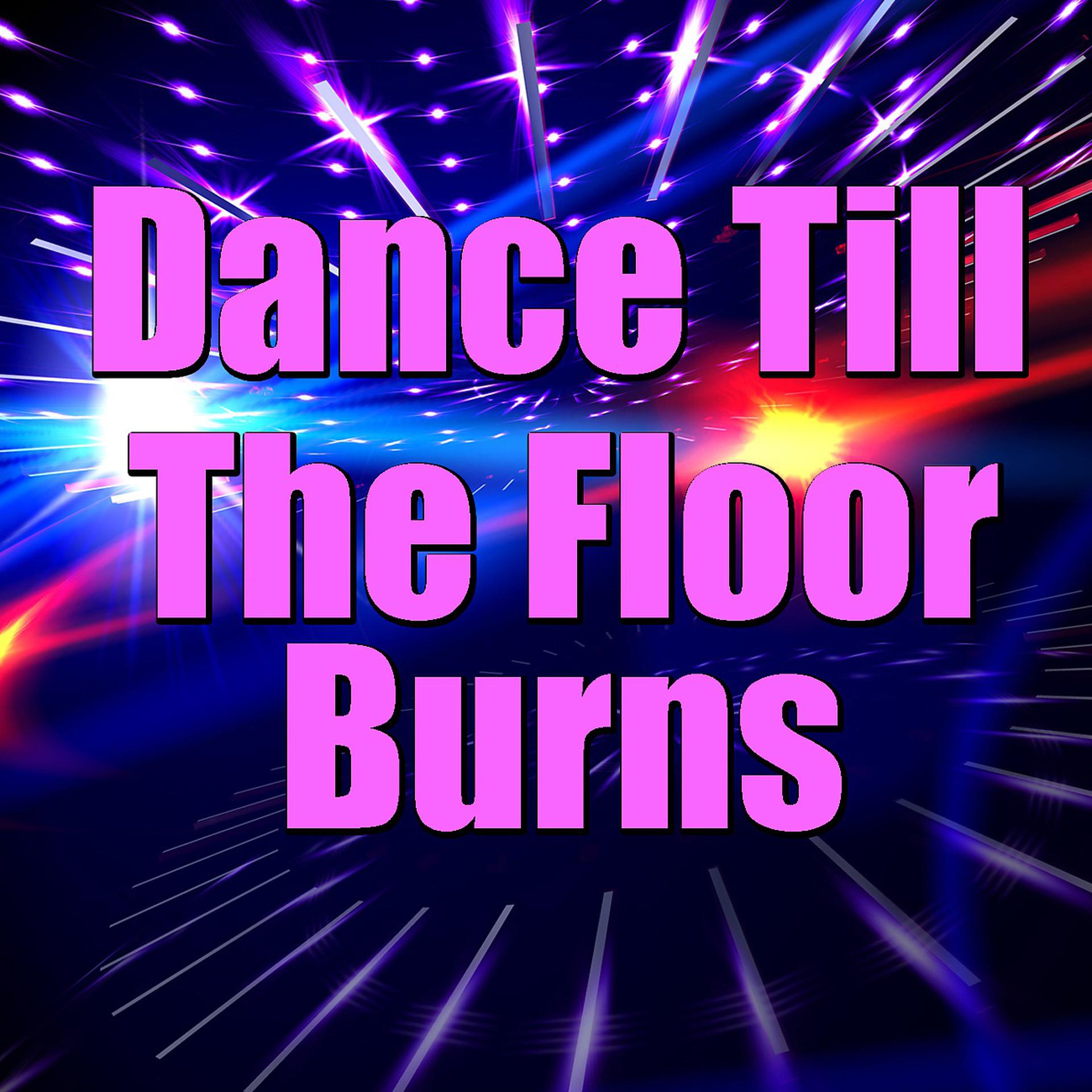 Постер альбома Dance Till The Floor Burns (Copy)