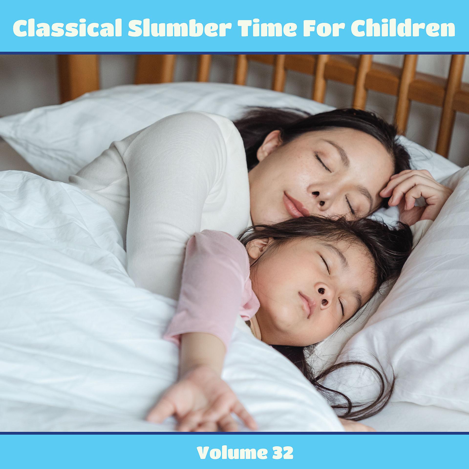 Постер альбома Classical Slumber Time For Children, Vol. 32