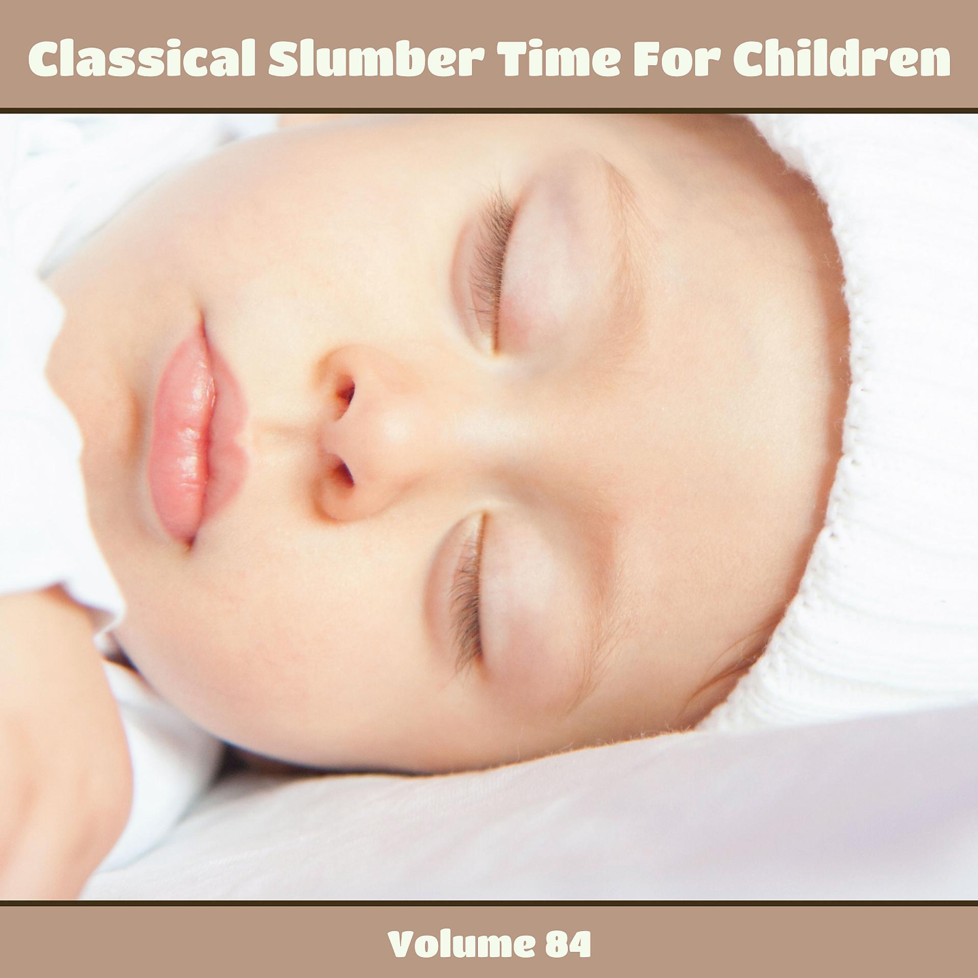 Постер альбома Classical Slumber Time For Children, Vol. 84