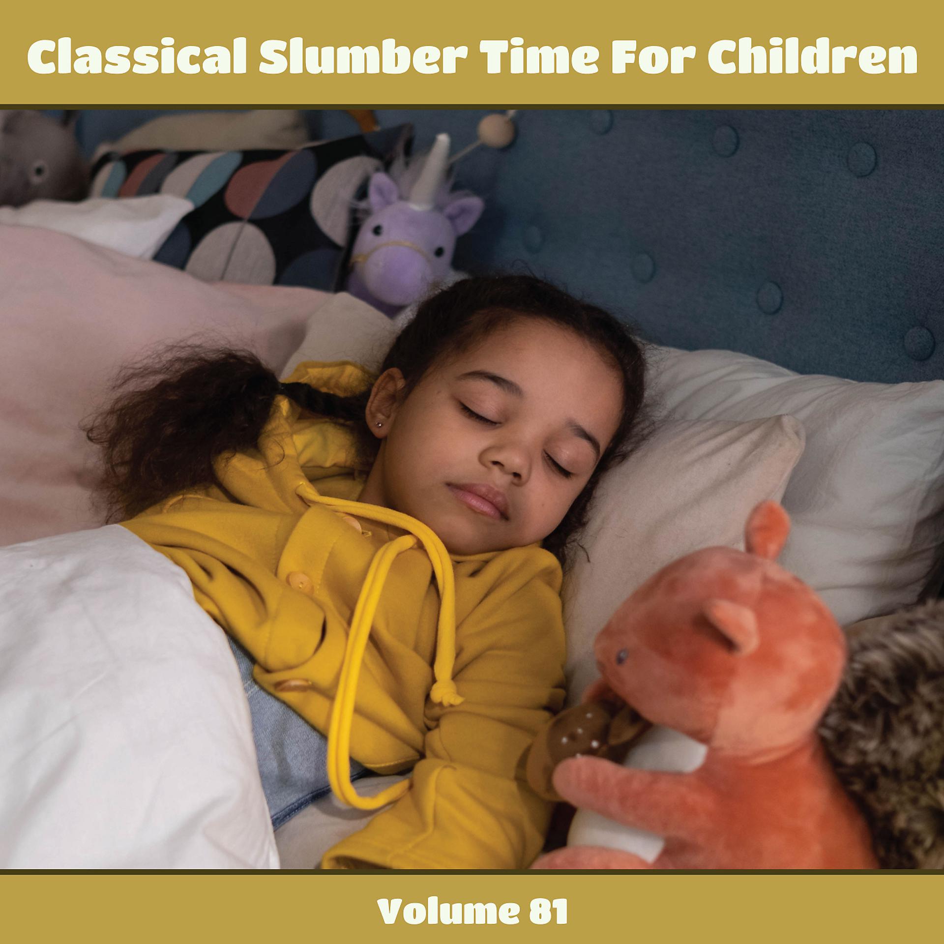 Постер альбома Classical Slumber Time For Children, Vol. 81