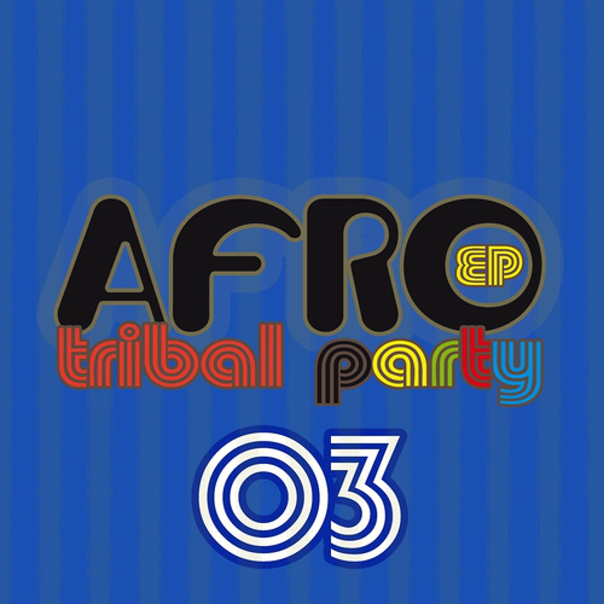 Постер альбома Afro Tribal Party, Vol. 3 - Ep