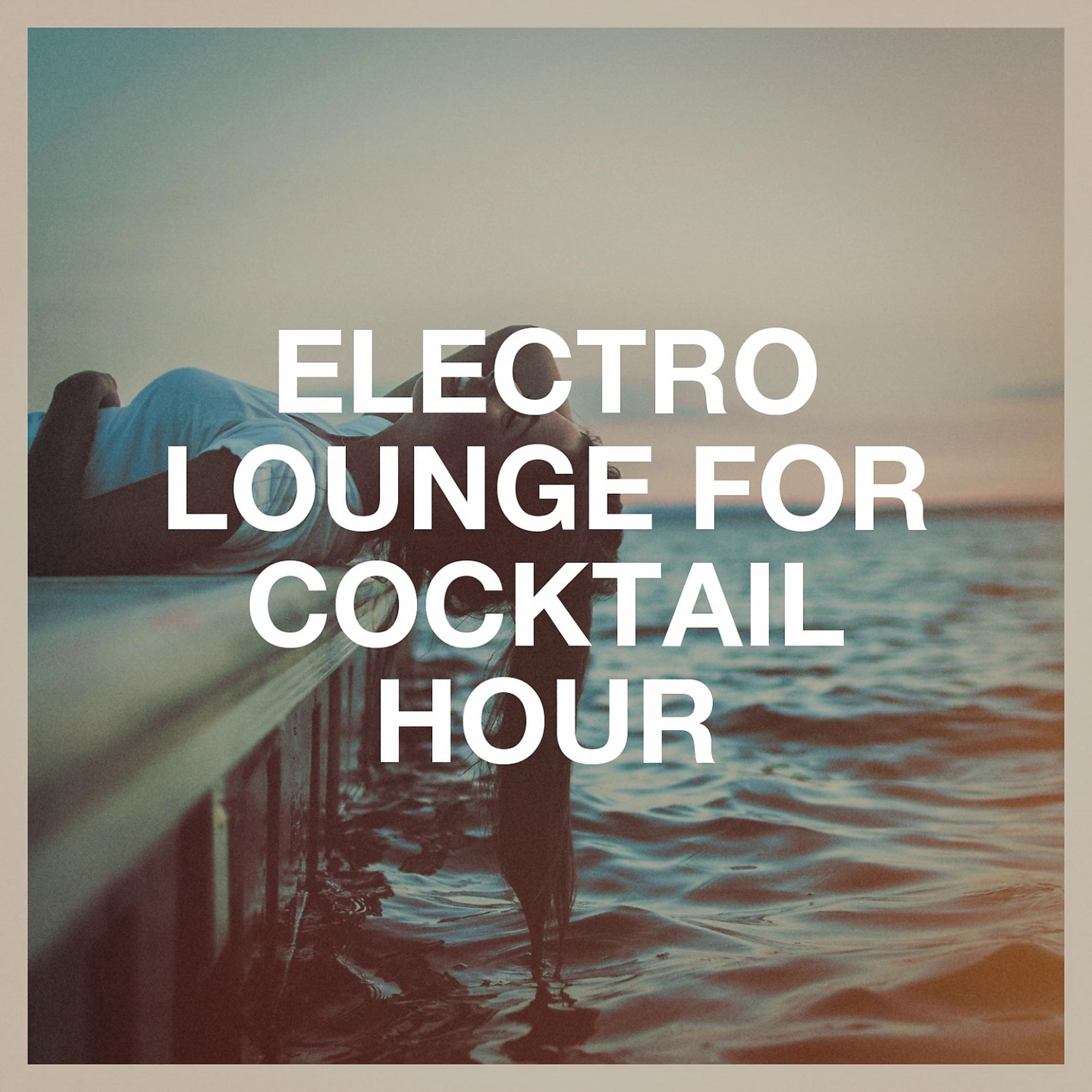 Постер альбома Electro Lounge for Cocktail Hour