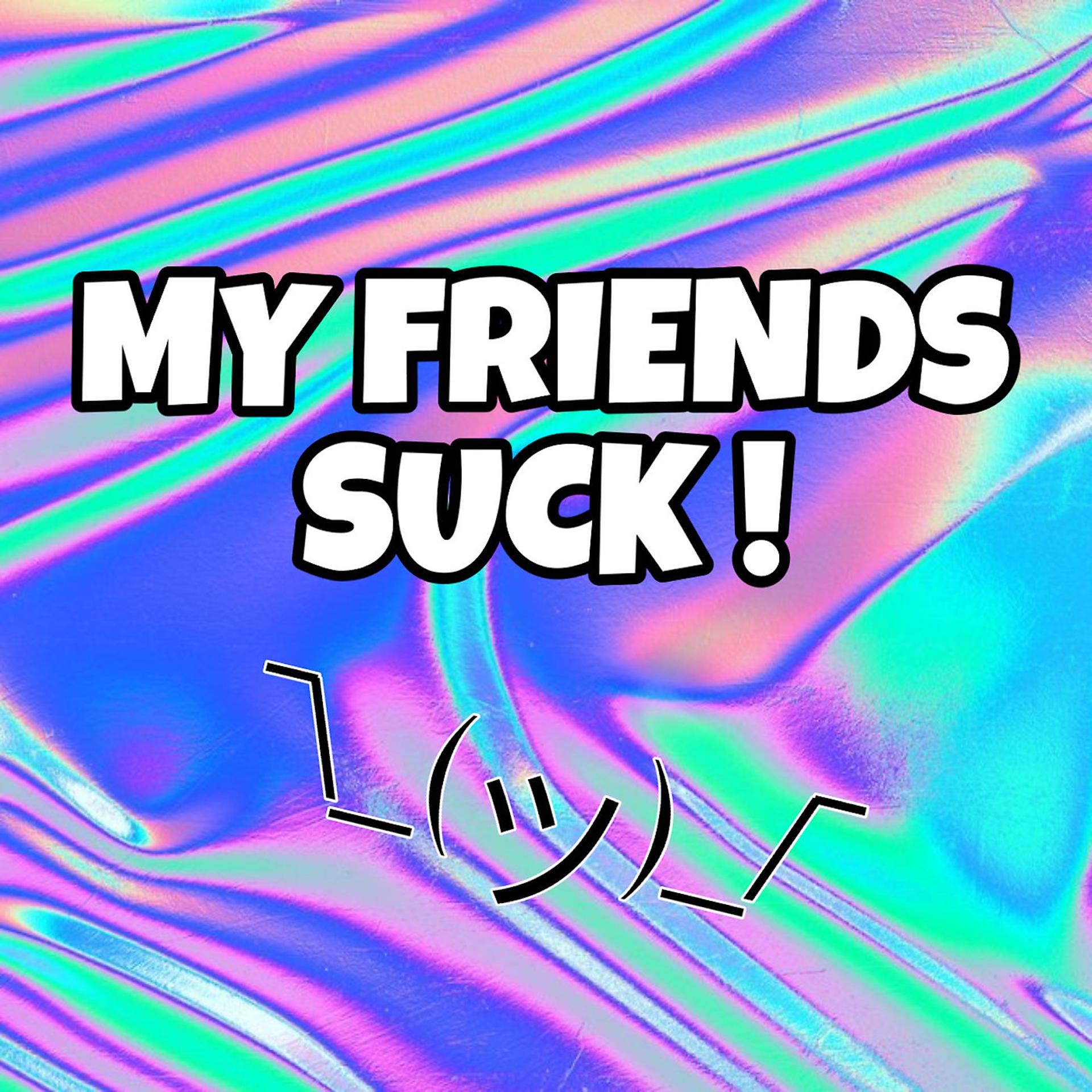 Постер альбома My Friends Suck !