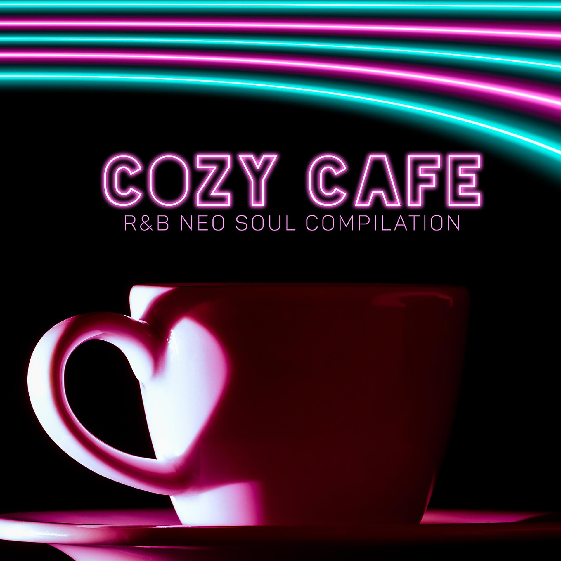 Постер альбома Cozy Cafe: R&B Neo Soul Compilation