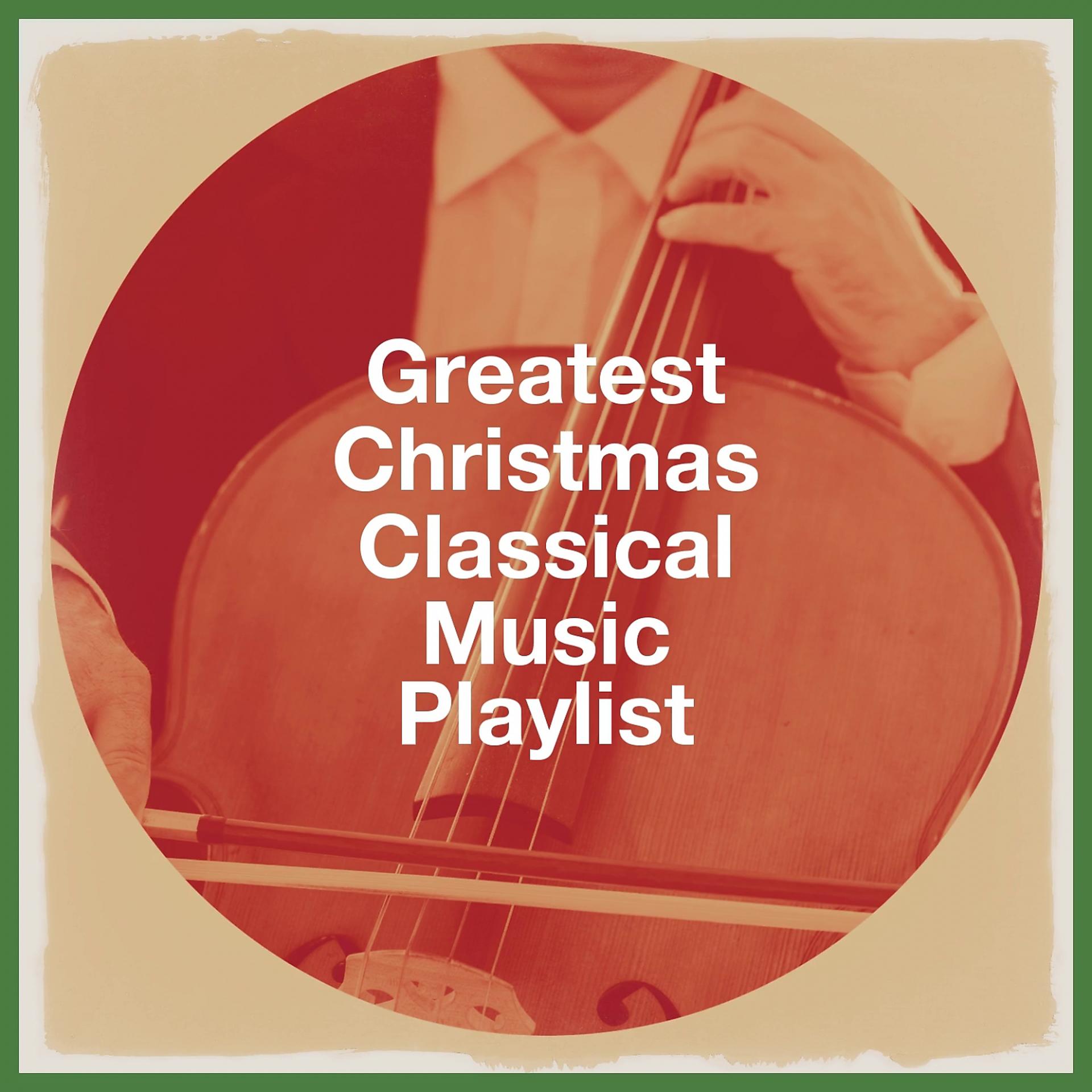 Постер альбома Greatest Christmas Classical Music Playlist