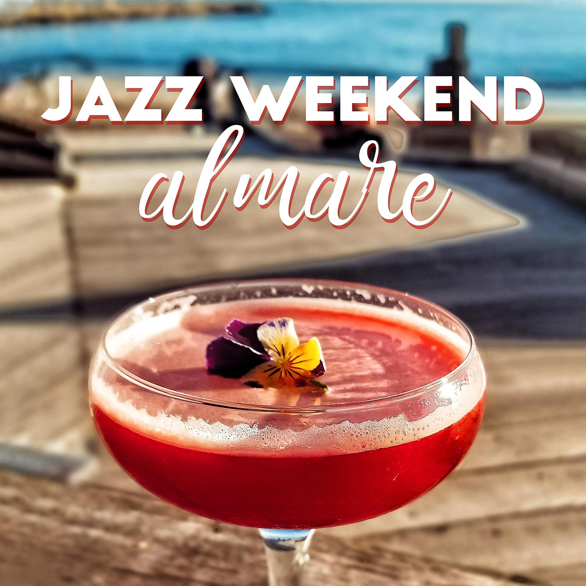Постер альбома Jazz weekend al mare: Rilassante bossa nova tropicale, Ottimo umore, Lounge bar, Ritmo del sole