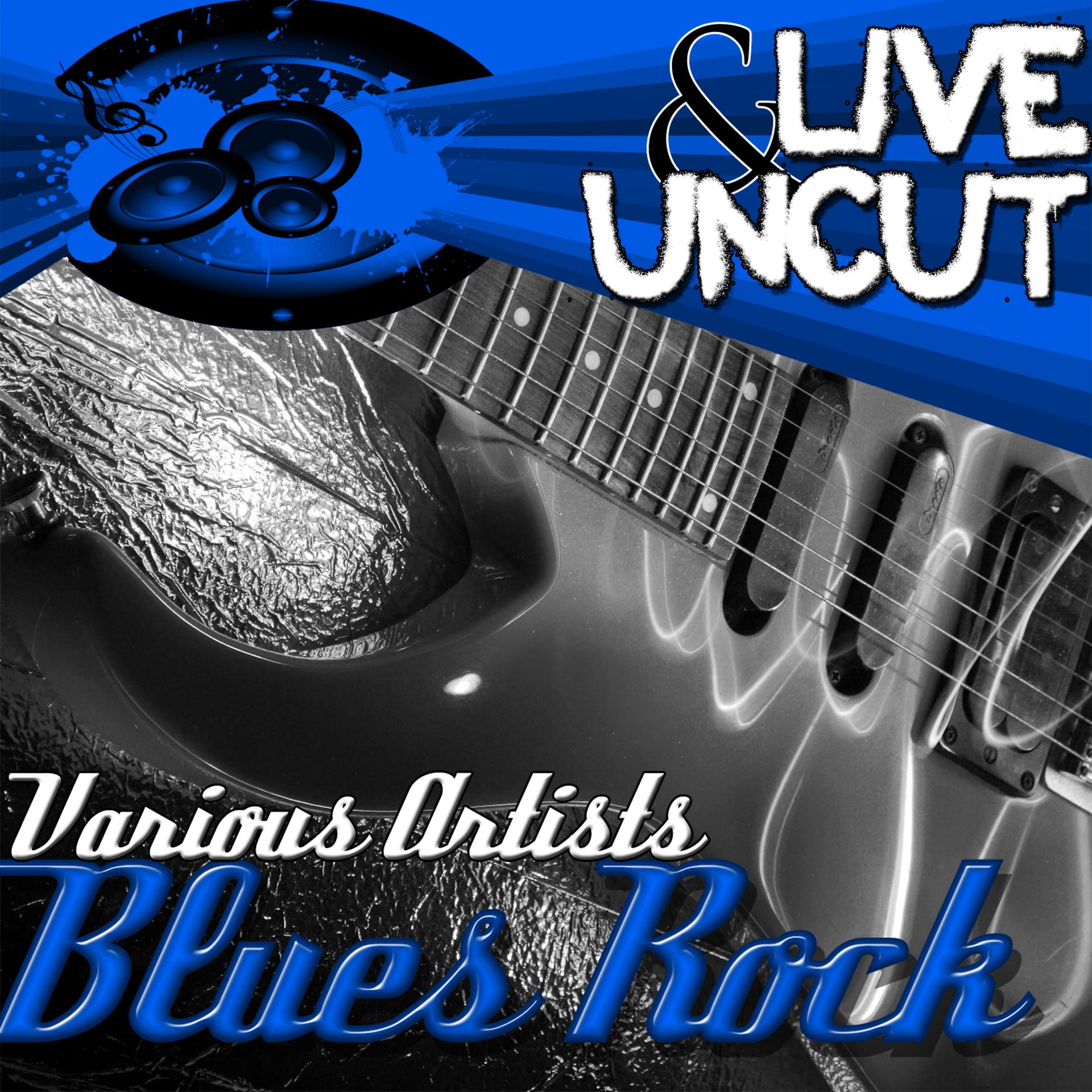 Постер альбома Live And Uncut - Blues Rock