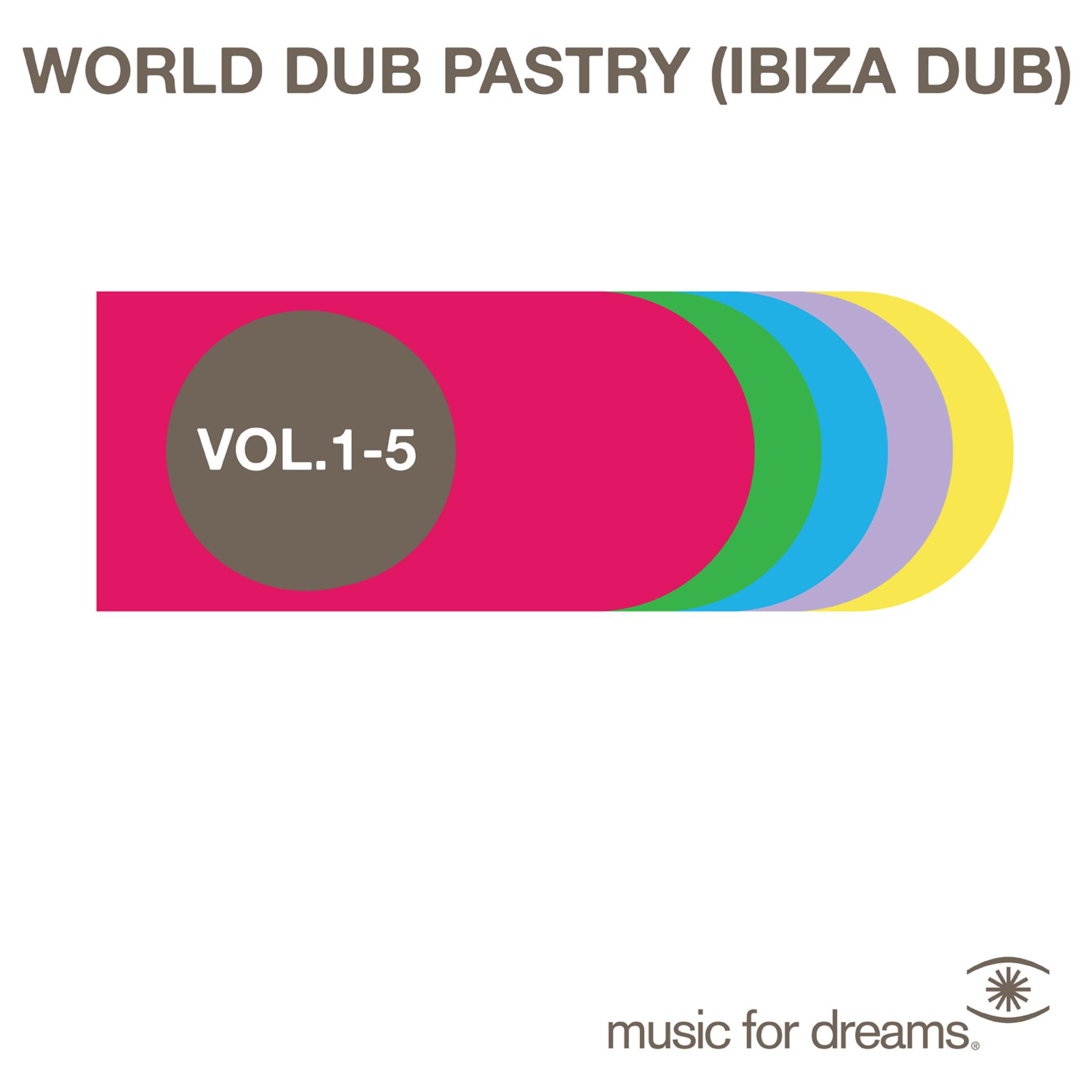 Постер альбома Music for Dreams World Dub Pastry (Ibiza Dub) Vol. 1 - 5